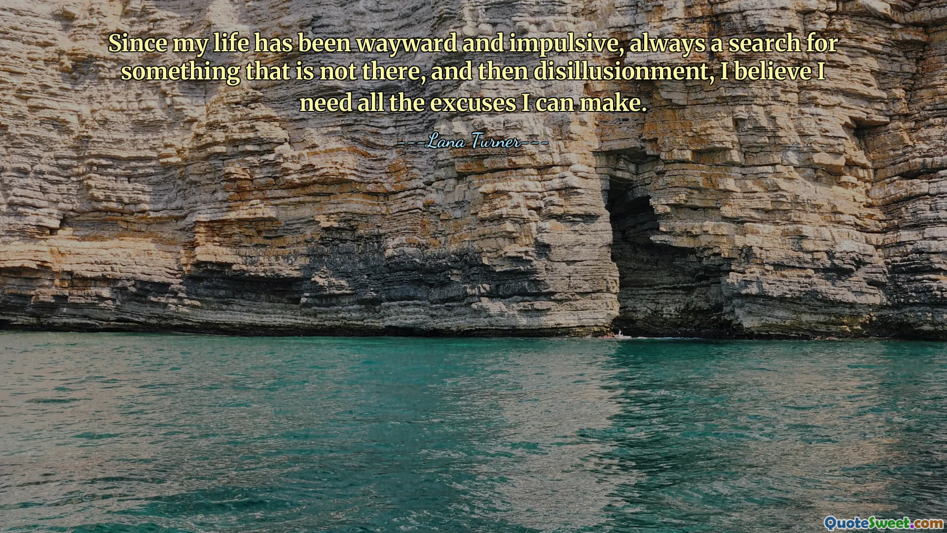 Since my life has been wayward and impulsive, always a search for something that is not there, and then disillusionment, I believe I need all the excuses I can make.