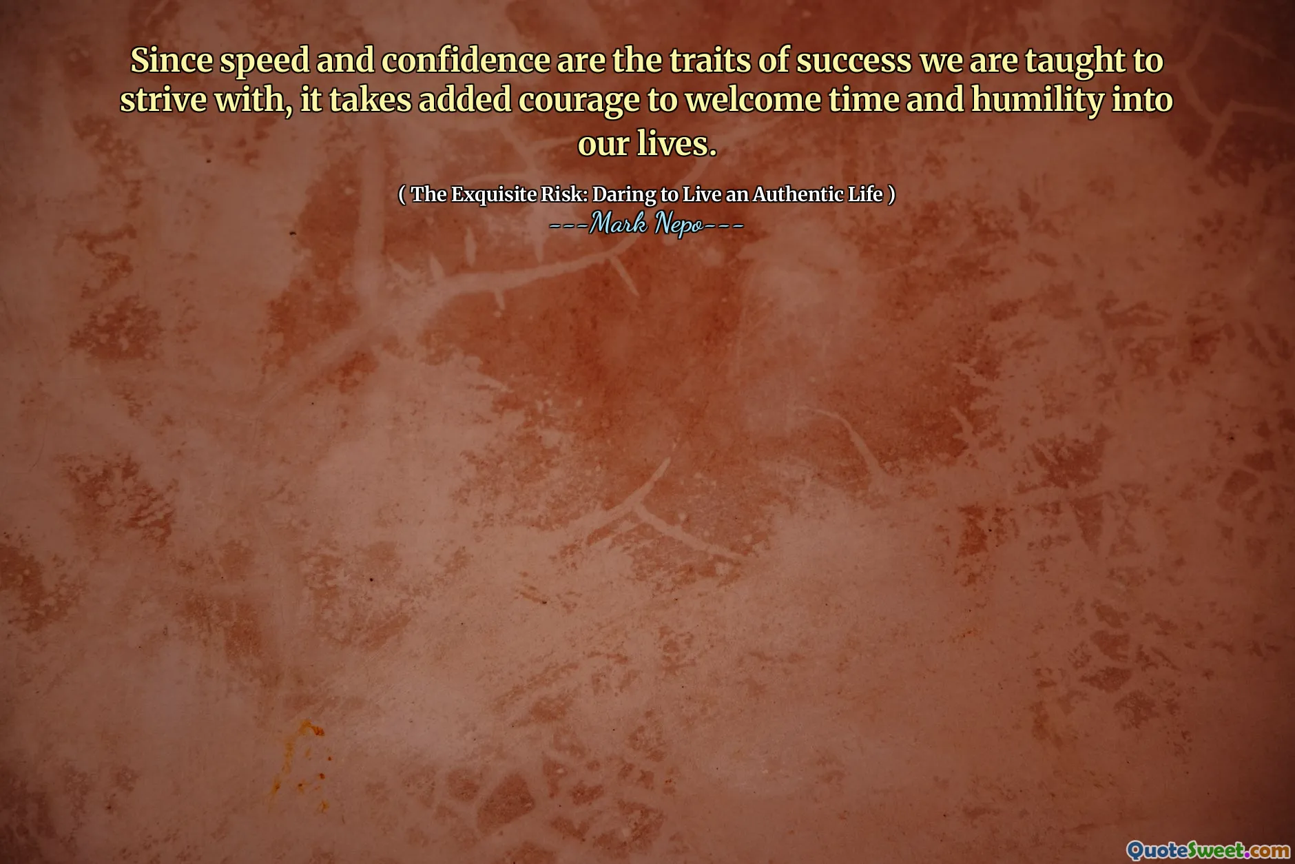 Deoarece viteza și încrederea sunt trăsăturile succesului cu care suntem învățați să ne străduim, este nevoie de un plus de curaj pentru a întâmpina timpul și smerenia în viața noastră.