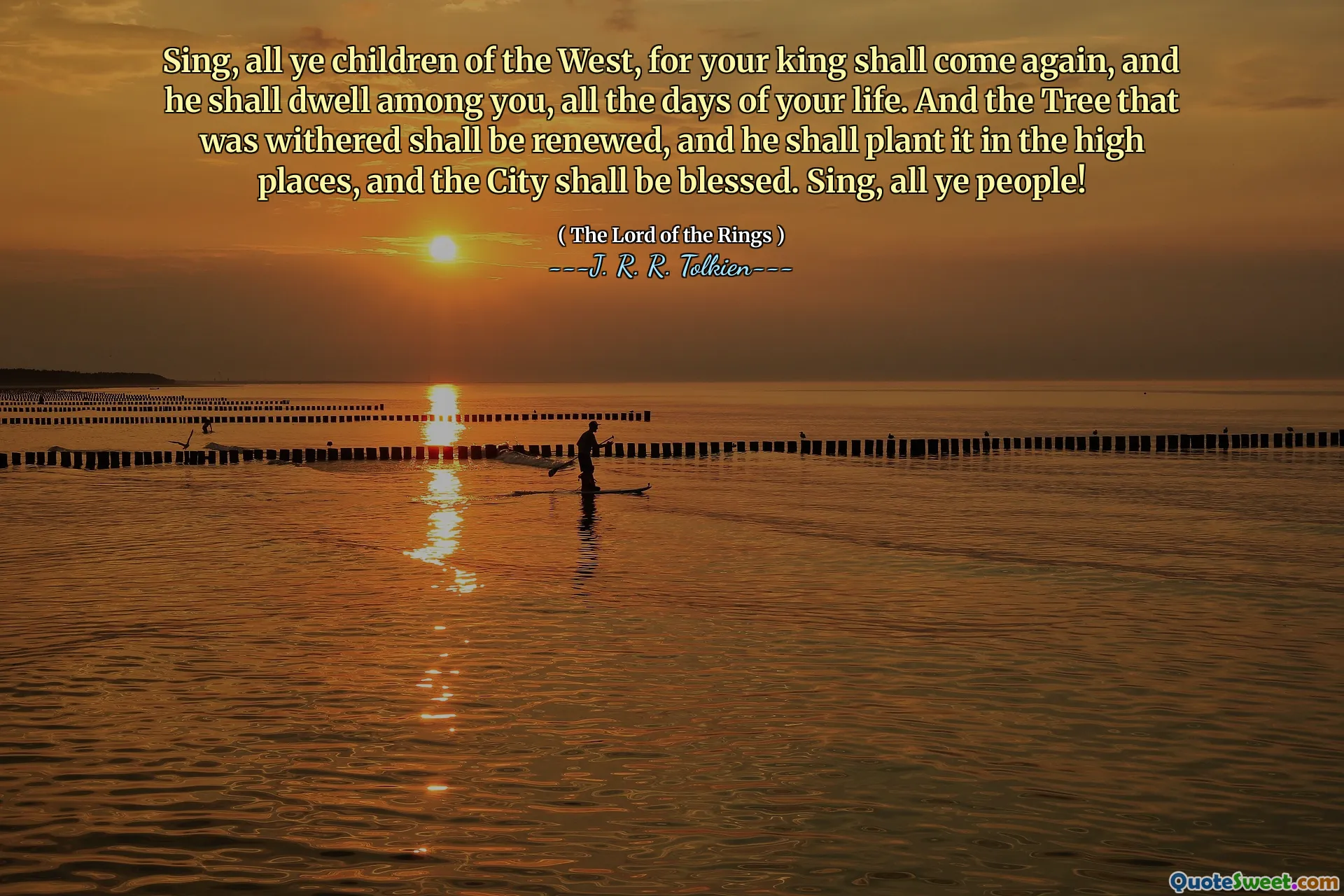 Sing, all ye children of the West, for your king shall come again, and he shall dwell among you, all the days of your life. And the Tree that was withered shall be renewed, and he shall plant it in the high places, and the City shall be blessed. Sing, all ye people!