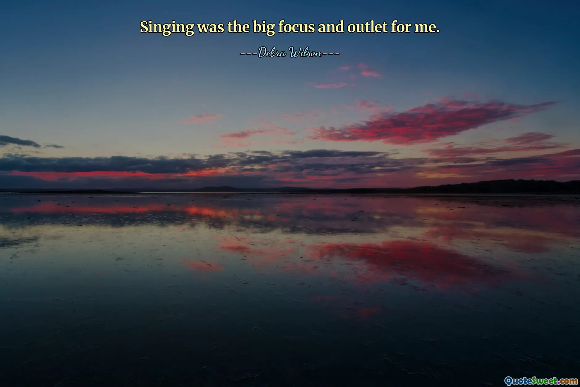 Singing was the big focus and outlet for me.