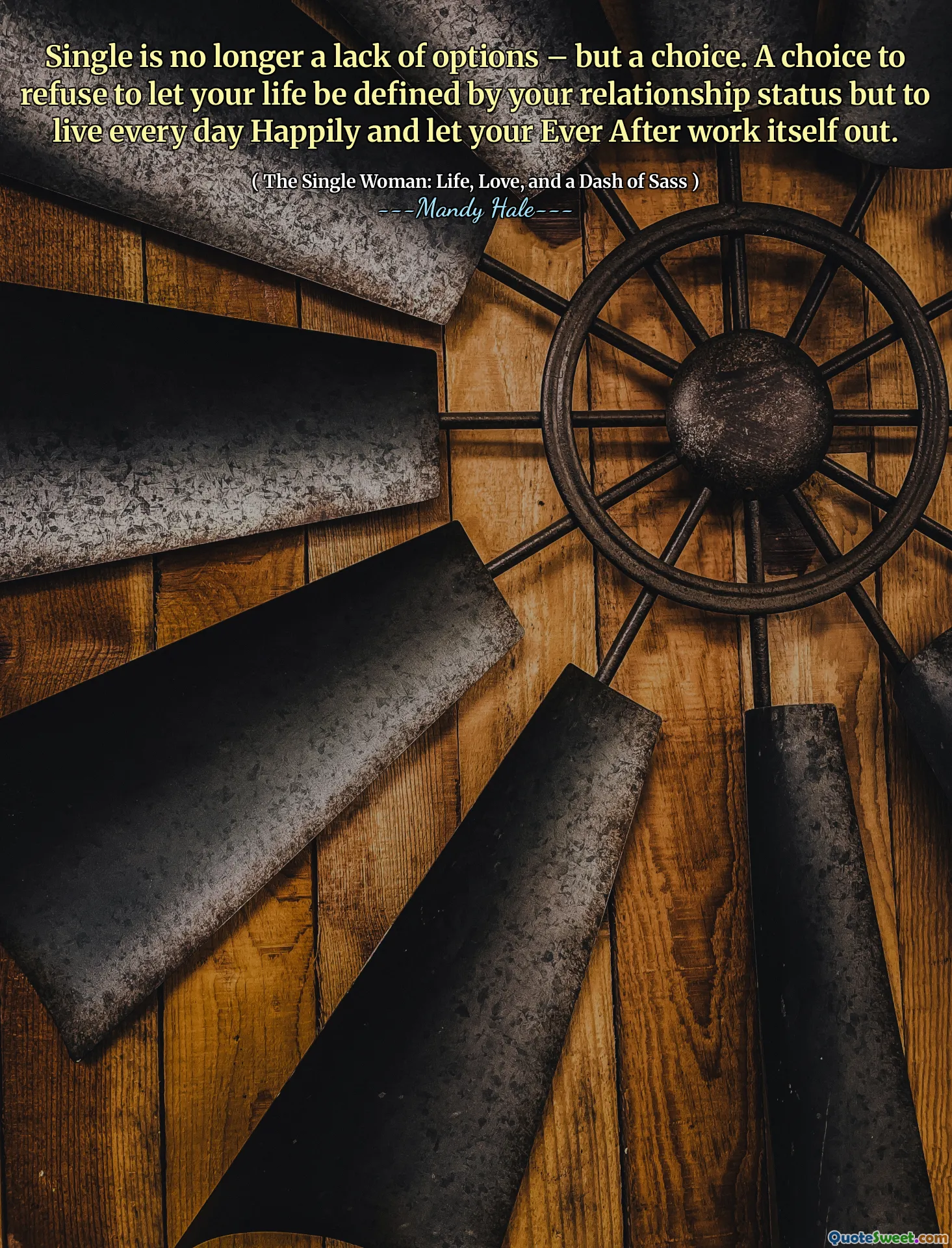 Single is no longer a lack of options – but a choice. A choice to refuse to let your life be defined by your relationship status but to live every day Happily and let your Ever After work itself out.