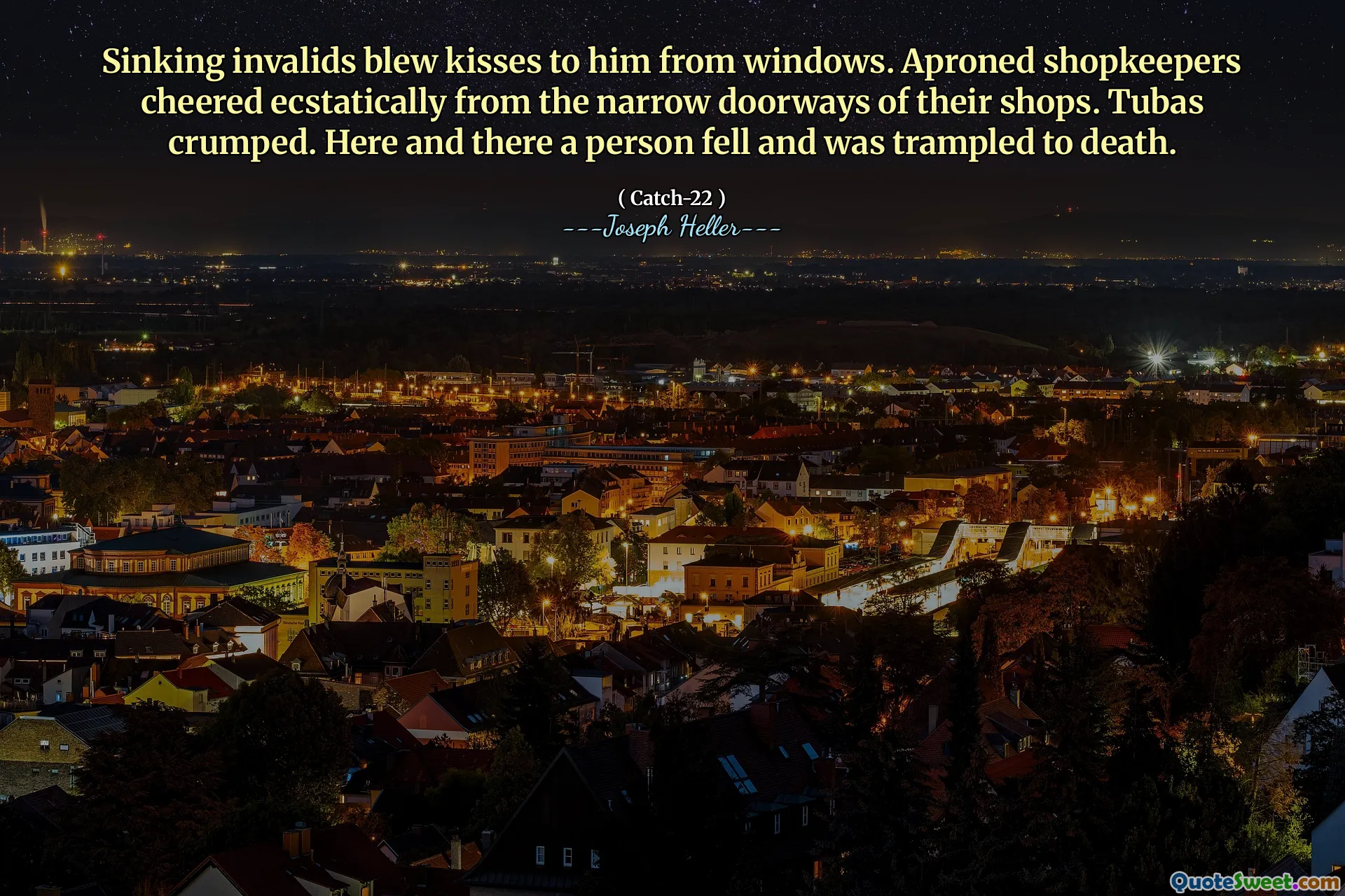 Synkende ugyldige blåste kyss til ham fra Windows. Forelede butikkeiere jublet ekstatisk fra de smale døråpningene i butikkene sine. Tubas krøllet. Her og der falt en person og ble trampet i hjel.