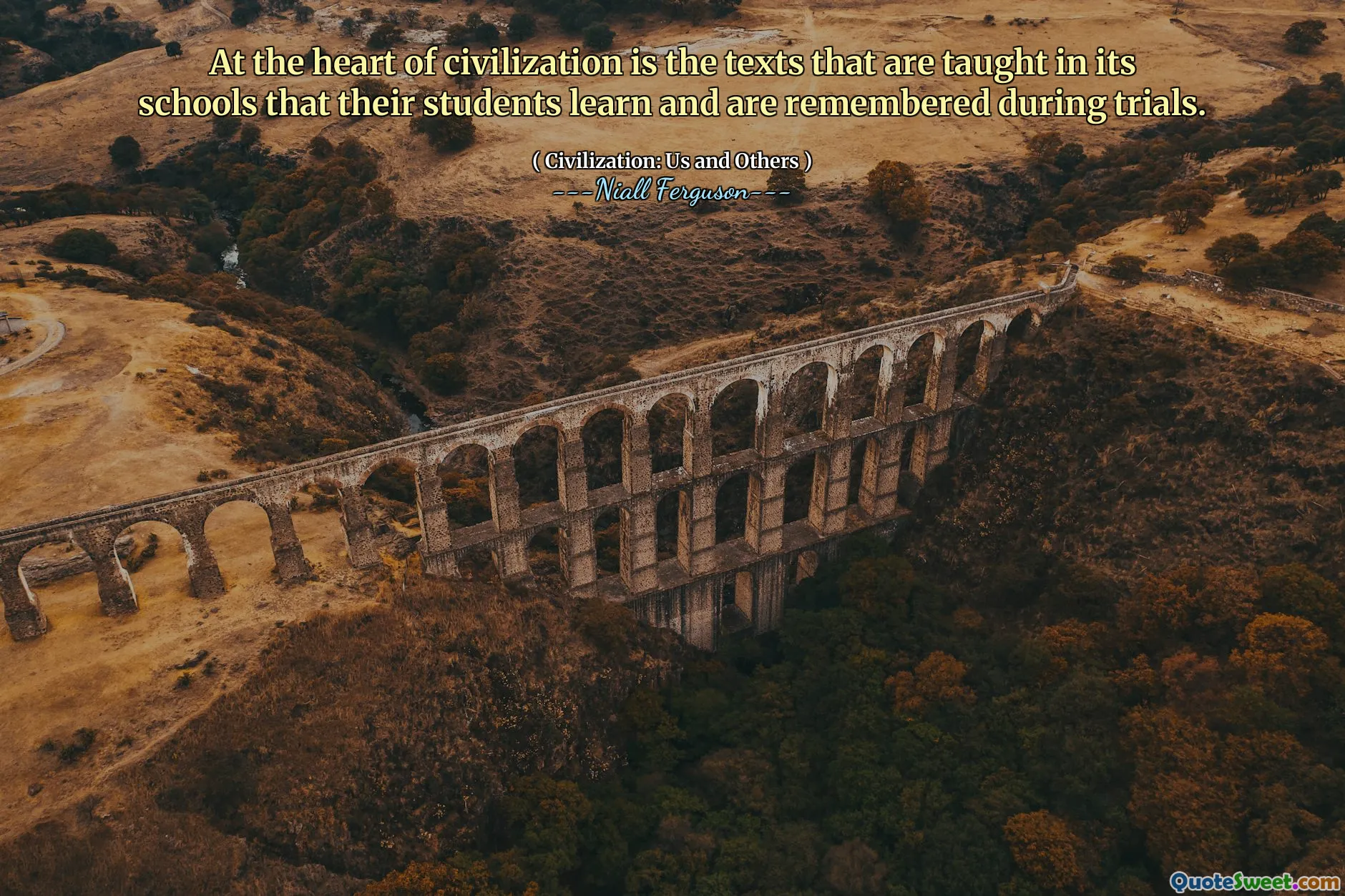 At the heart of civilization is the texts that are taught in its schools that their students learn and are remembered during trials.