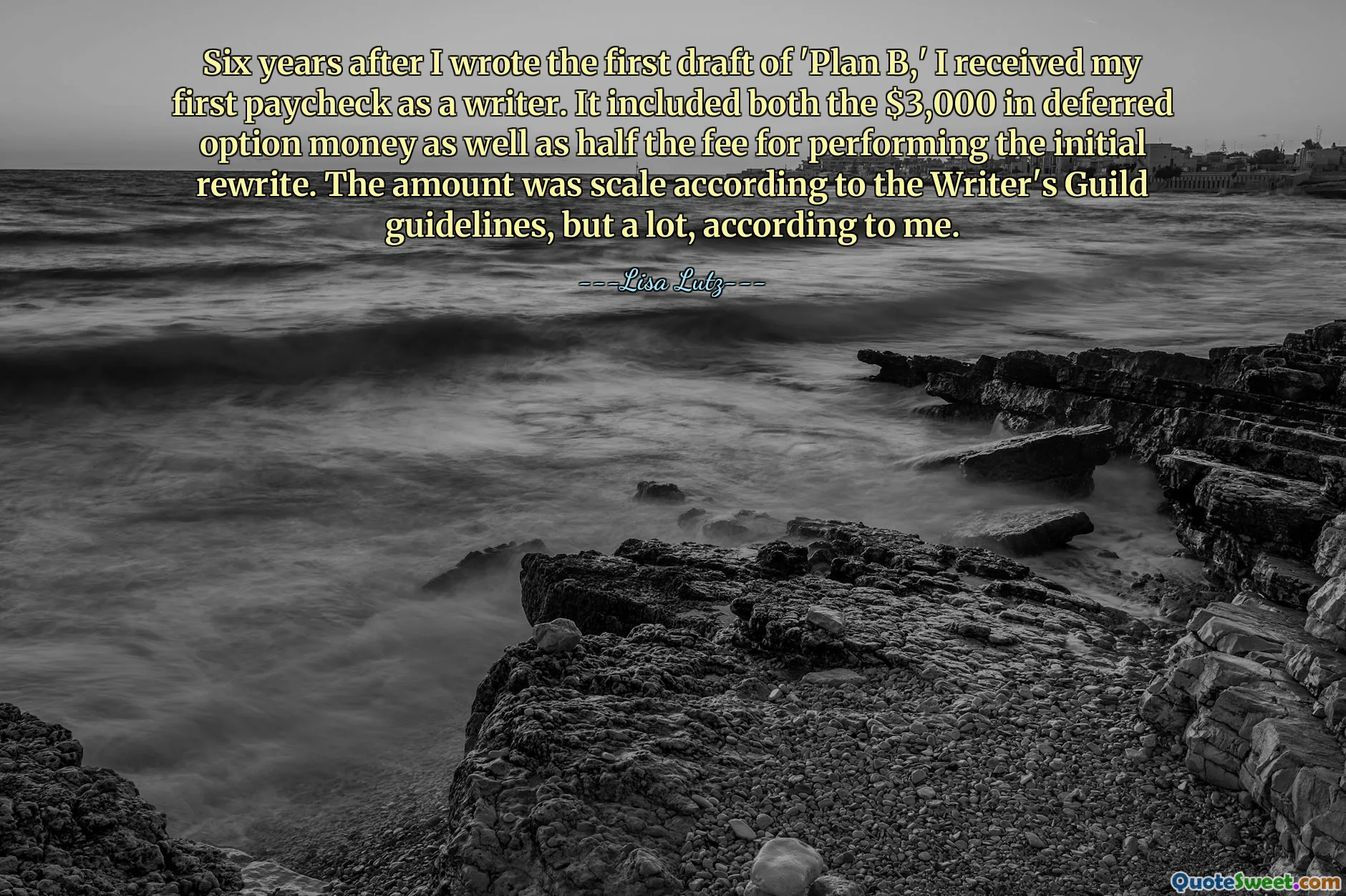 Six years after I wrote the first draft of 'Plan B,' I received my first paycheck as a writer. It included both the $3,000 in deferred option money as well as half the fee for performing the initial rewrite. The amount was scale according to the Writer's Guild guidelines, but a lot, according to me.