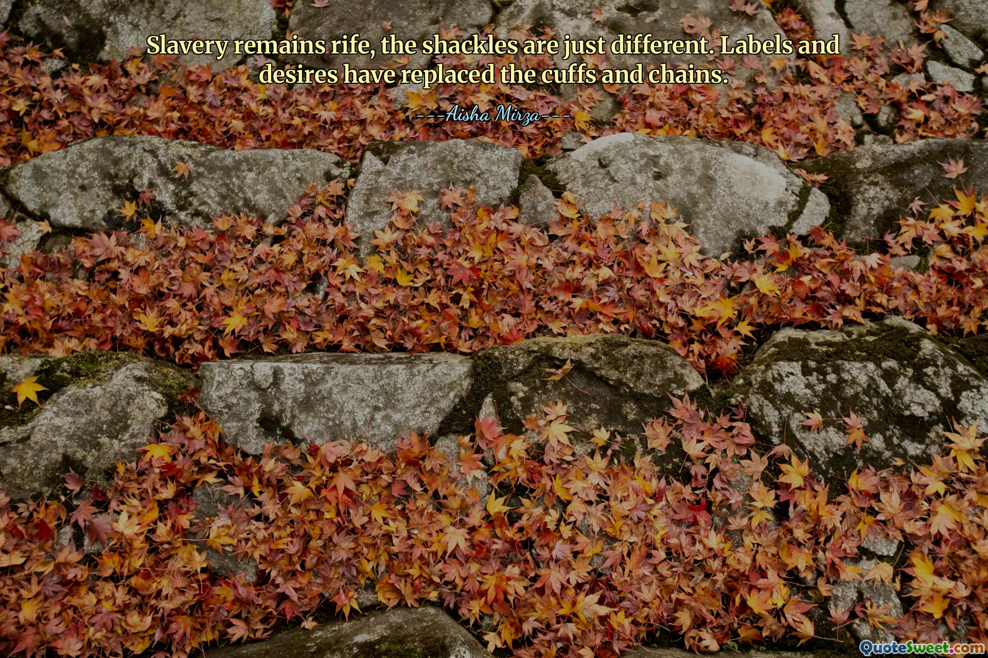 Slavery remains rife, the shackles are just different. Labels and desires have replaced the cuffs and chains.