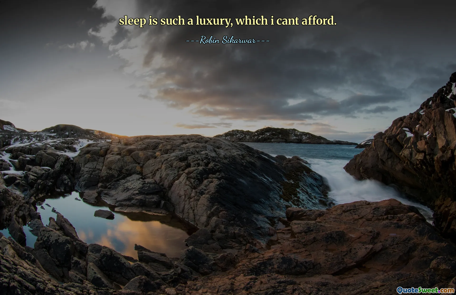 sleep is such a luxury, which i cant afford.