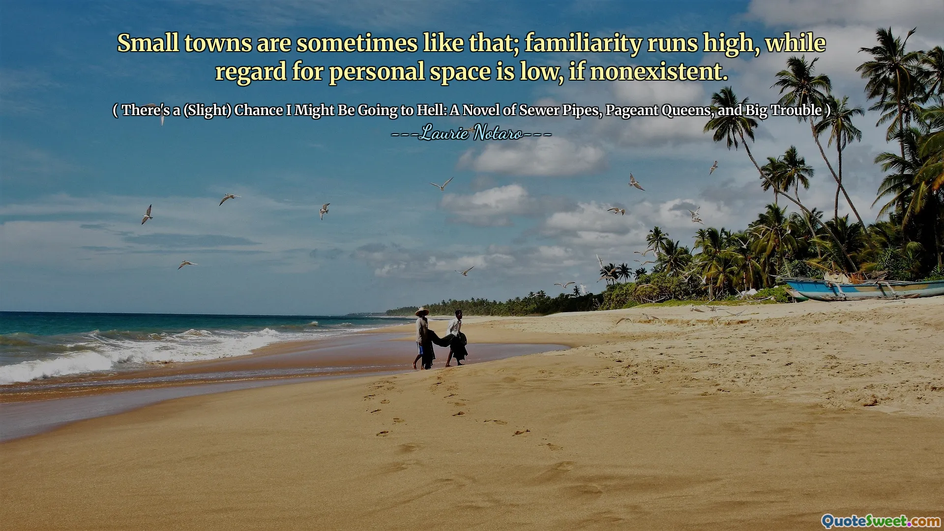 Thị trấn nhỏ đôi khi như thế; Sự quen thuộc chạy cao, trong khi liên quan đến không gian cá nhân là thấp, nếu không tồn tại.