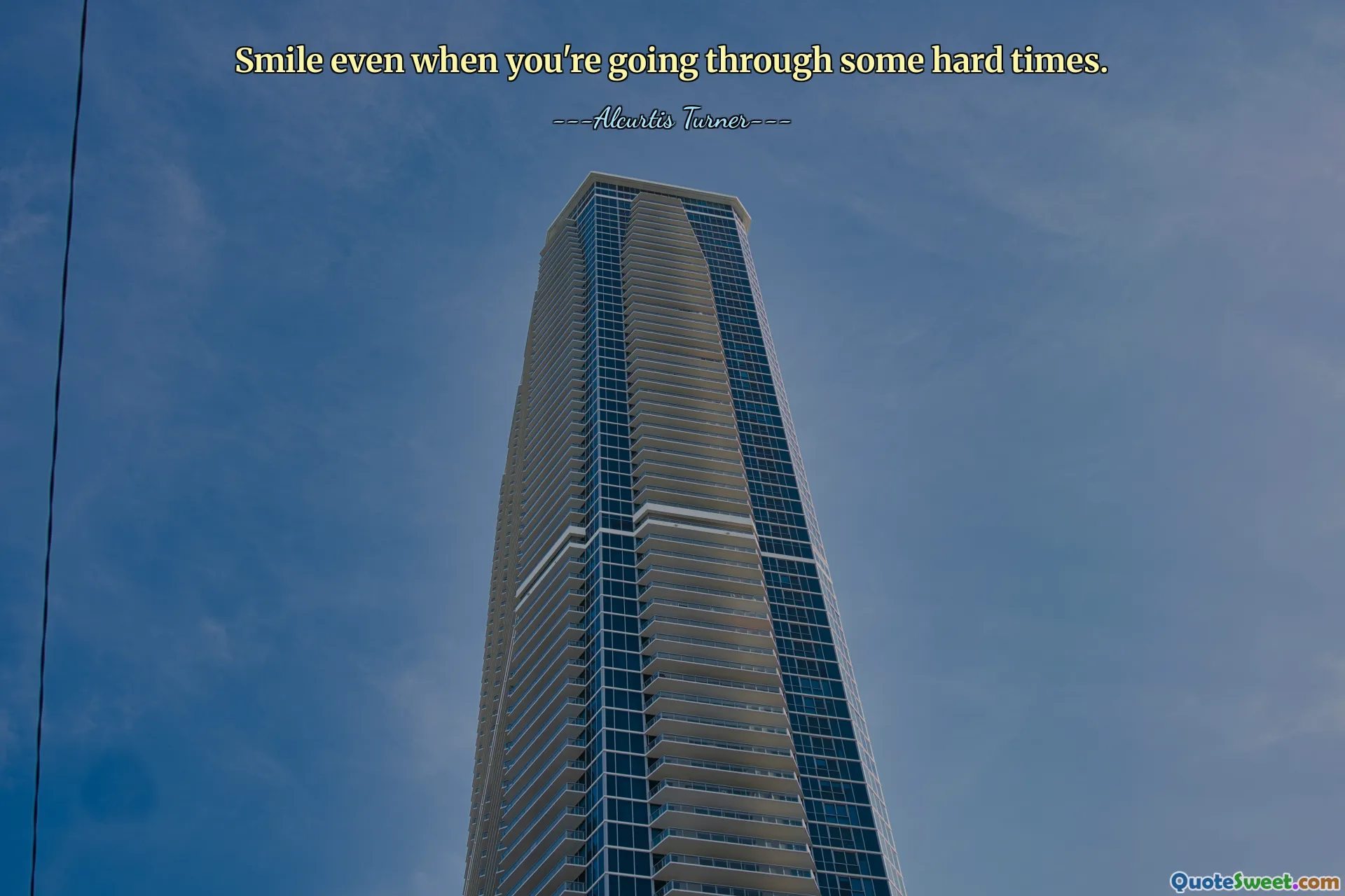 Smile even when you're going through some hard times.