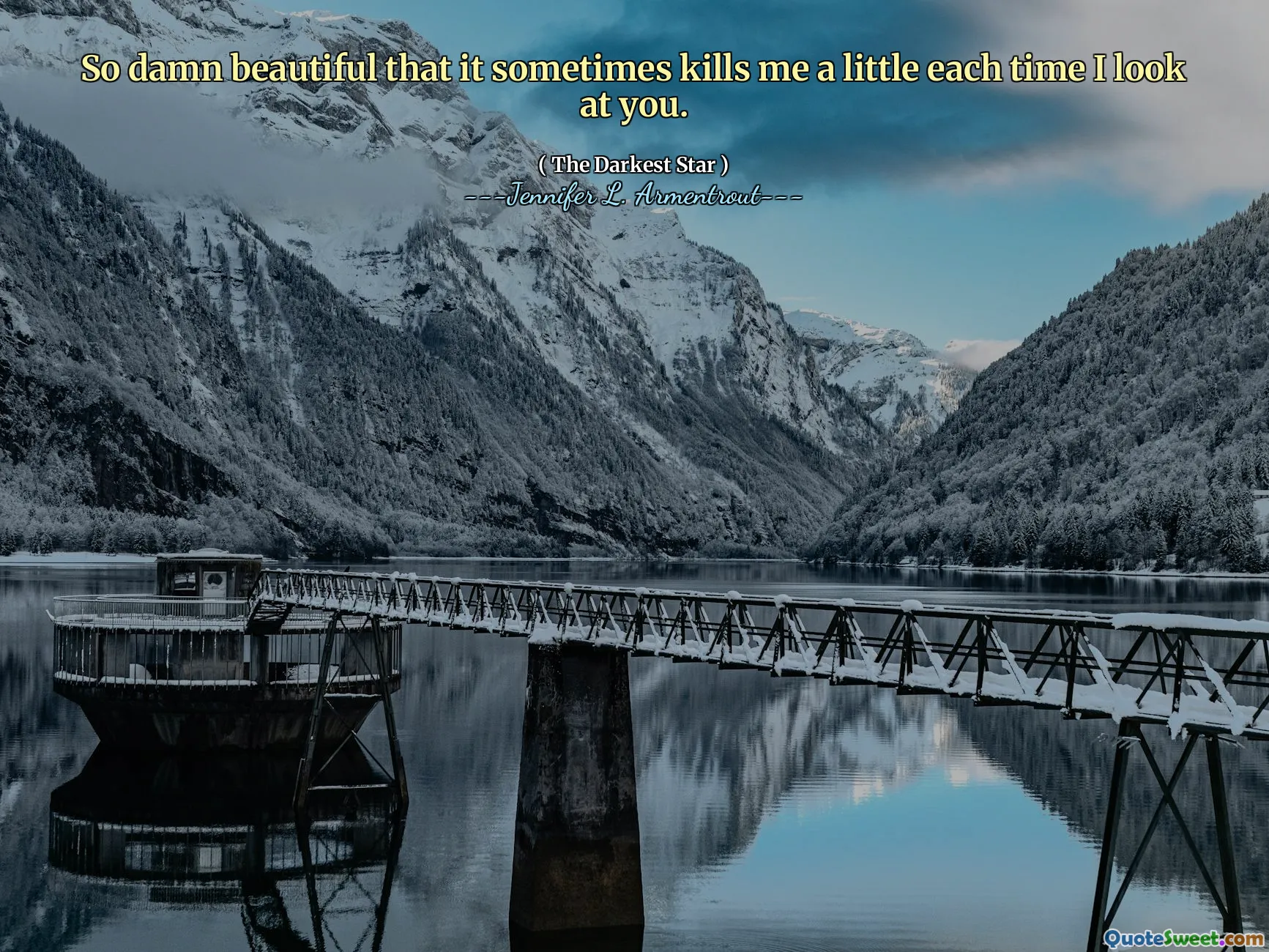 So damn beautiful that it sometimes kills me a little each time I look at you.