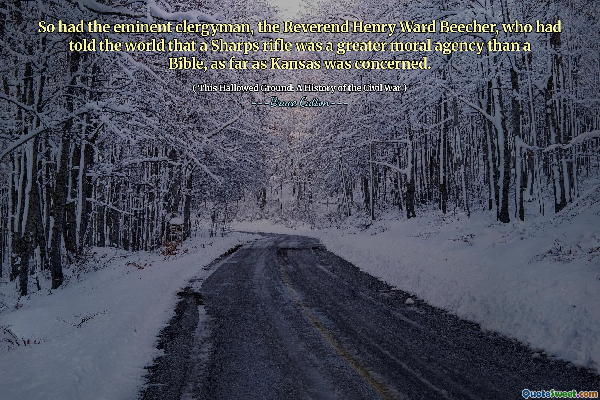 So had the eminent clergyman, the Reverend Henry Ward Beecher, who had told the world that a Sharps rifle was a greater moral agency than a Bible, as far as Kansas was concerned.