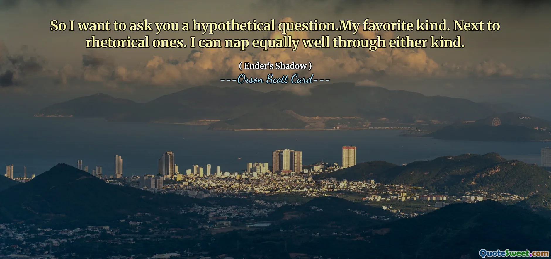 इसलिए मैं आपसे एक काल्पनिक प्रश्न पूछना चाहता हूं। मेरा पसंदीदा प्रकार। अलंकारिकों के आगे। मैं किसी भी तरह से समान रूप से अच्छी झपकी ले सकता हूं।