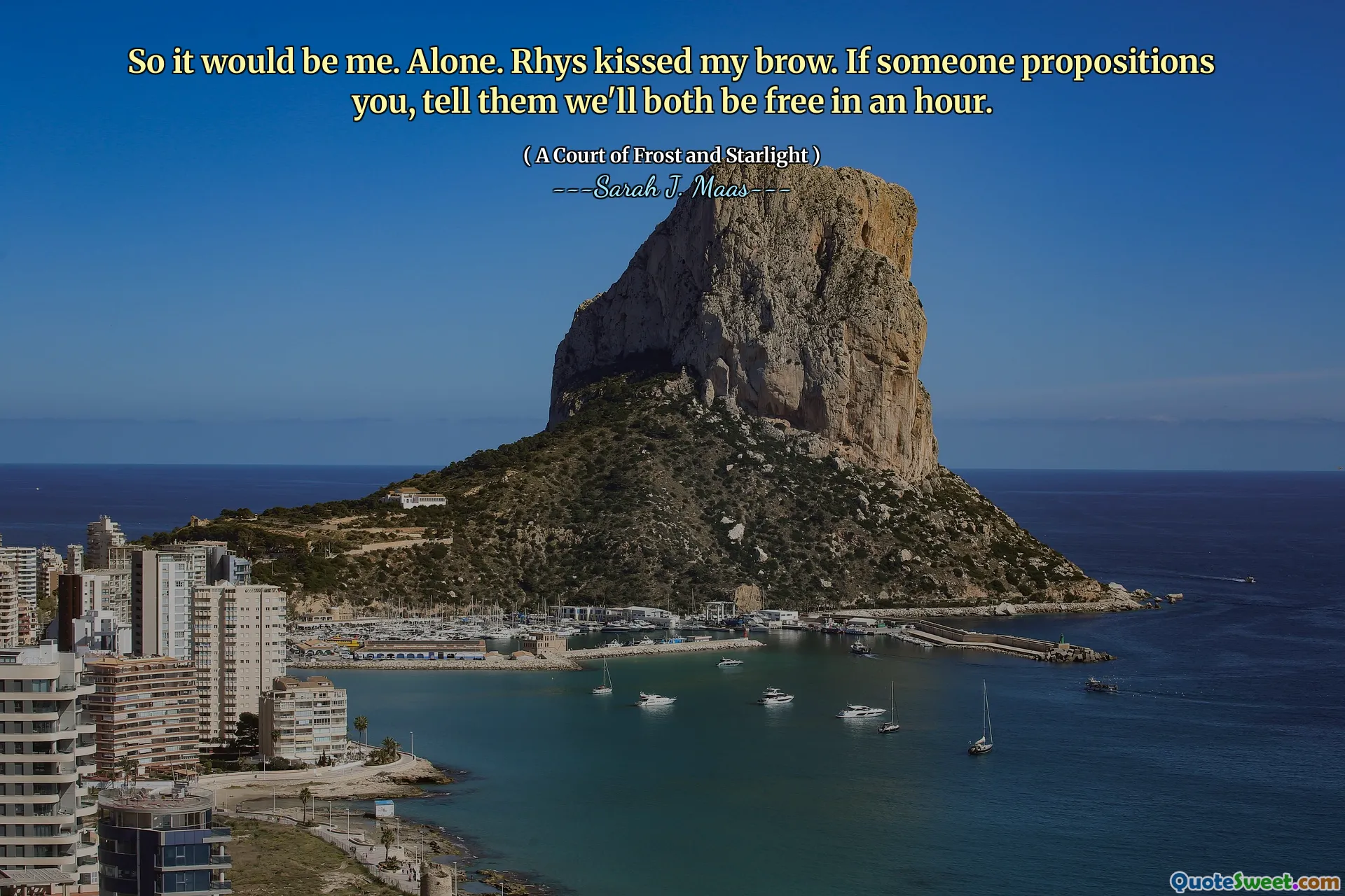 So it would be me. Alone. Rhys kissed my brow. If someone propositions you, tell them we'll both be free in an hour.