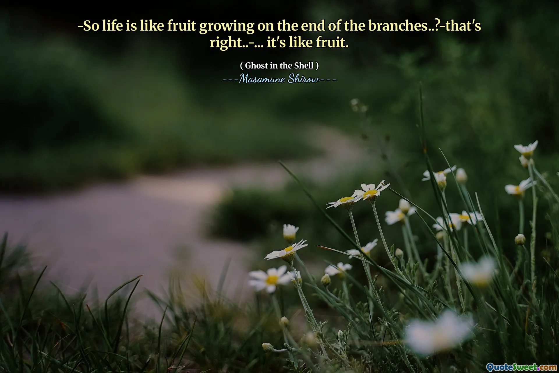 -bu yüzden hayat dalların ucunda büyüyen meyve gibidir ..?-Bu doğru .. -... meyve gibi.