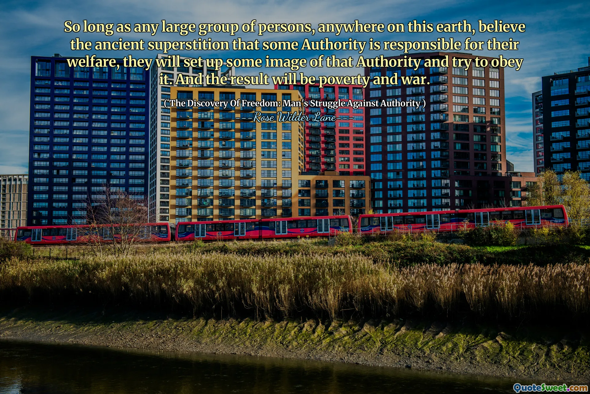 So long as any large group of persons, anywhere on this earth, believe the ancient superstition that some Authority is responsible for their welfare, they will set up some image of that Authority and try to obey it. And the result will be poverty and war.