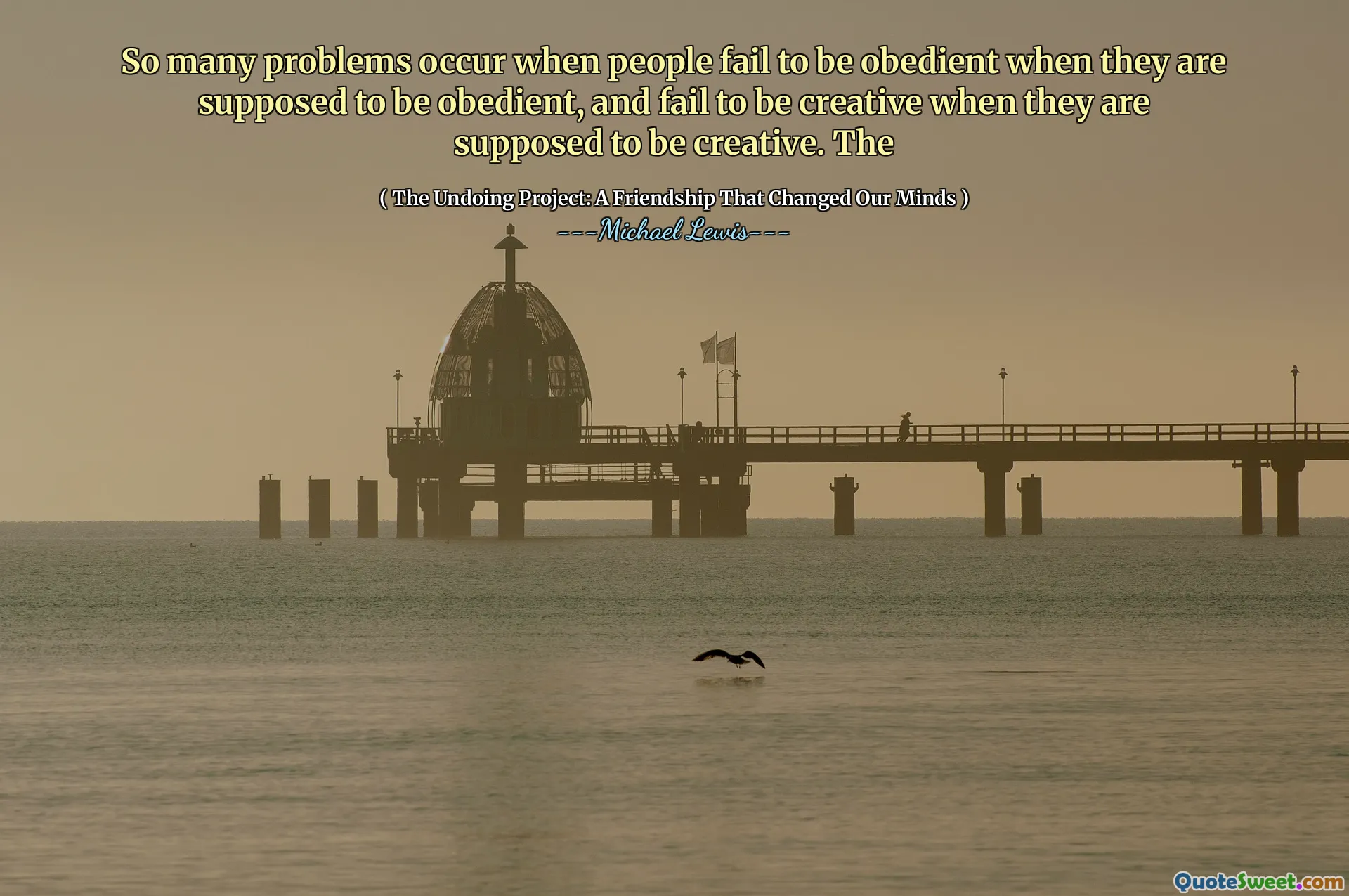 Muitos problemas ocorrem quando as pessoas não conseguem ser obedientes quando devem ser obedientes e deixam de ser criativas quando deveriam ser criativas. O