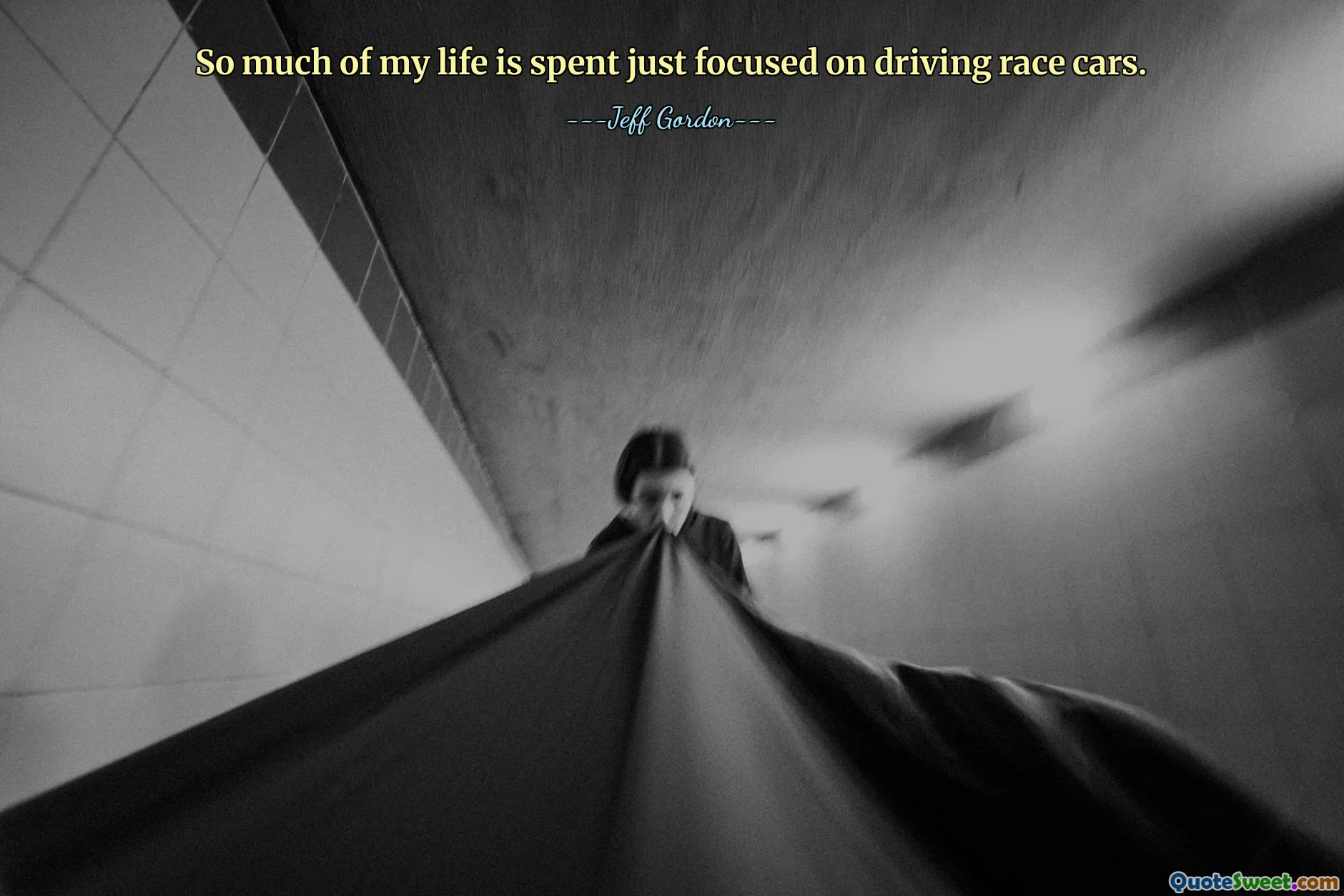 So much of my life is spent just focused on driving race cars.