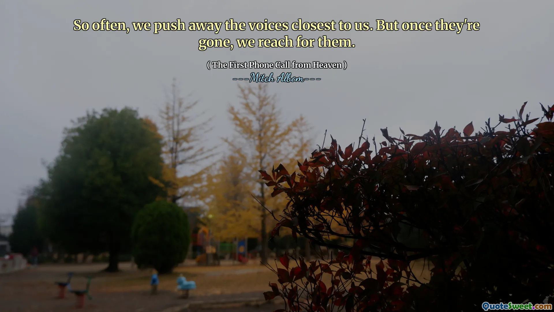 So often, we push away the voices closest to us. But once they're gone, we reach for them.