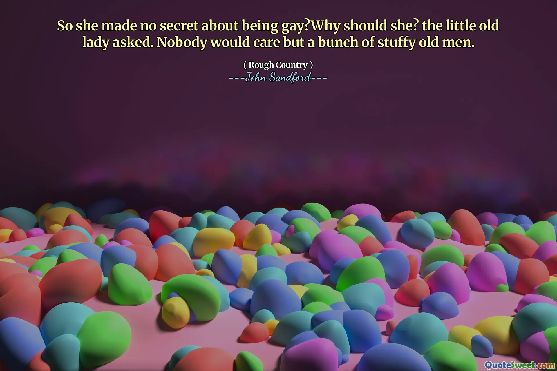 Så hon gjorde ingen hemlighet om att vara gay? Varför skulle hon det? frågade den lilla gumman. Ingen skulle bry sig förutom ett gäng kvava gubbar.