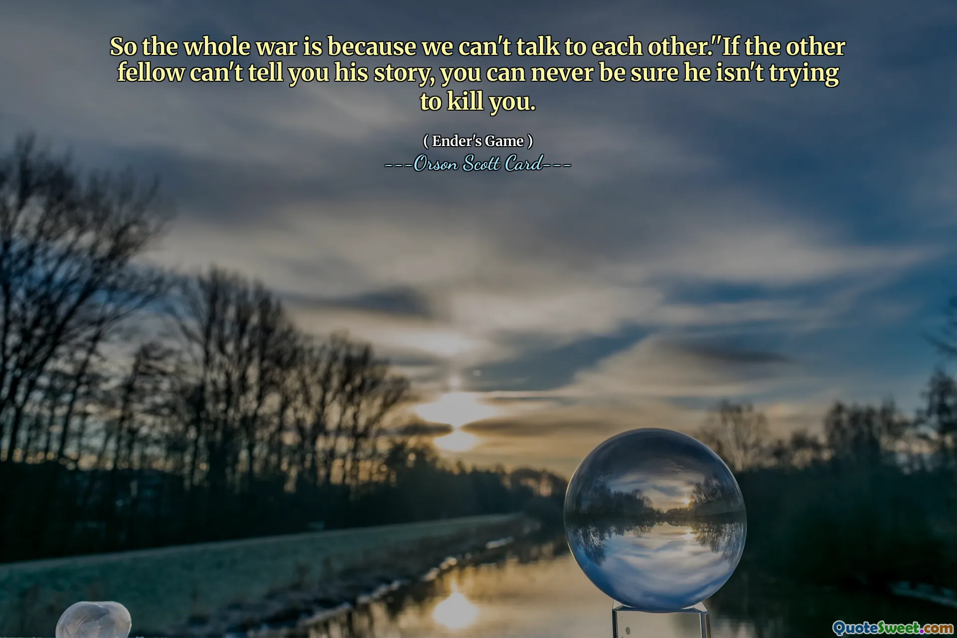 Så hele krigen er fordi vi ikke kan snakke med hverandre.''Hvis den andre karen ikke kan fortelle deg historien sin, kan du aldri være sikker på at han ikke prøver å drepe deg.
