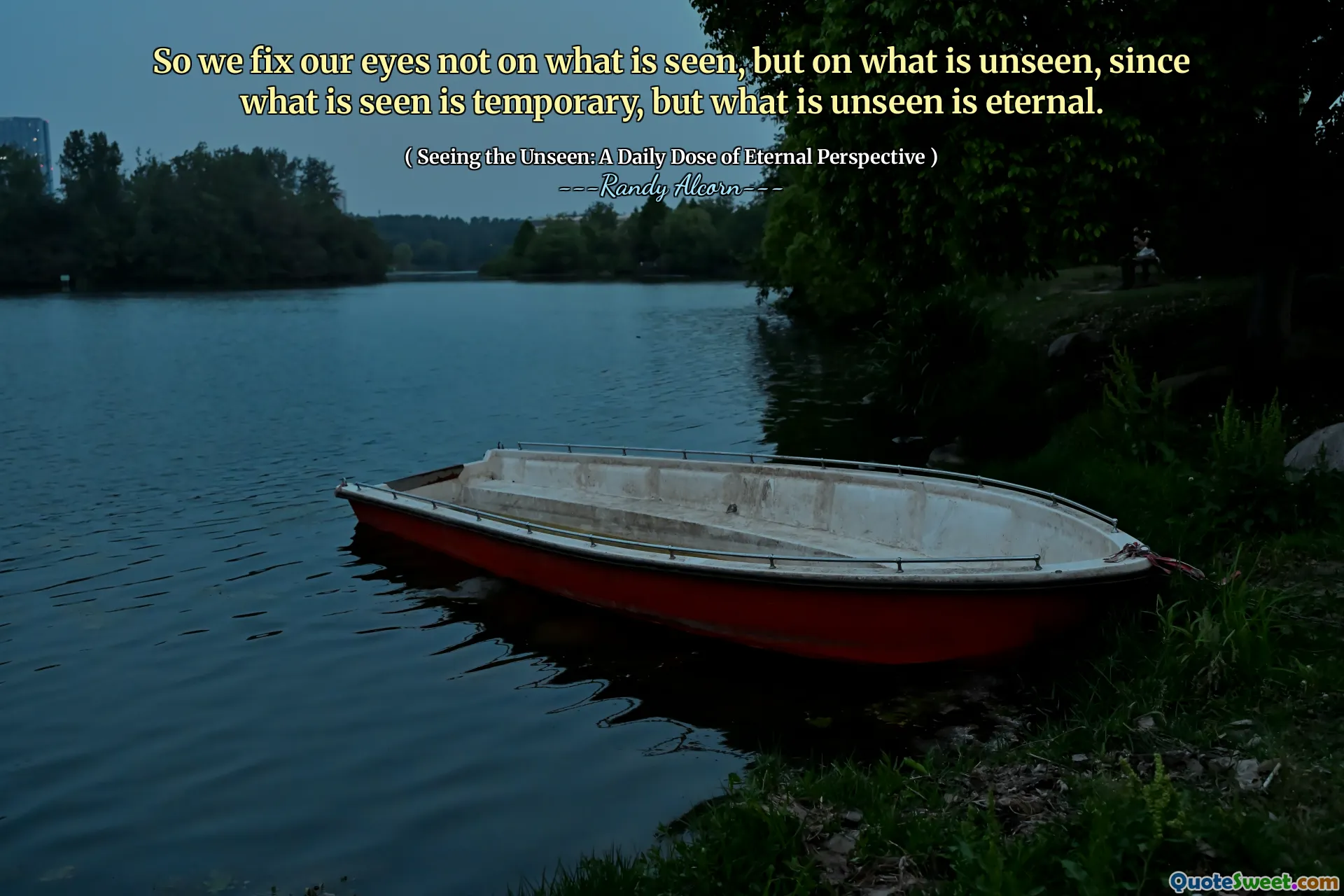 Așadar, ne fixăm ochii nu pe ceea ce se vede, ci pe ceea ce este nevăzut, deoarece ceea ce se vede este temporar, dar ceea ce este nevăzut este etern.