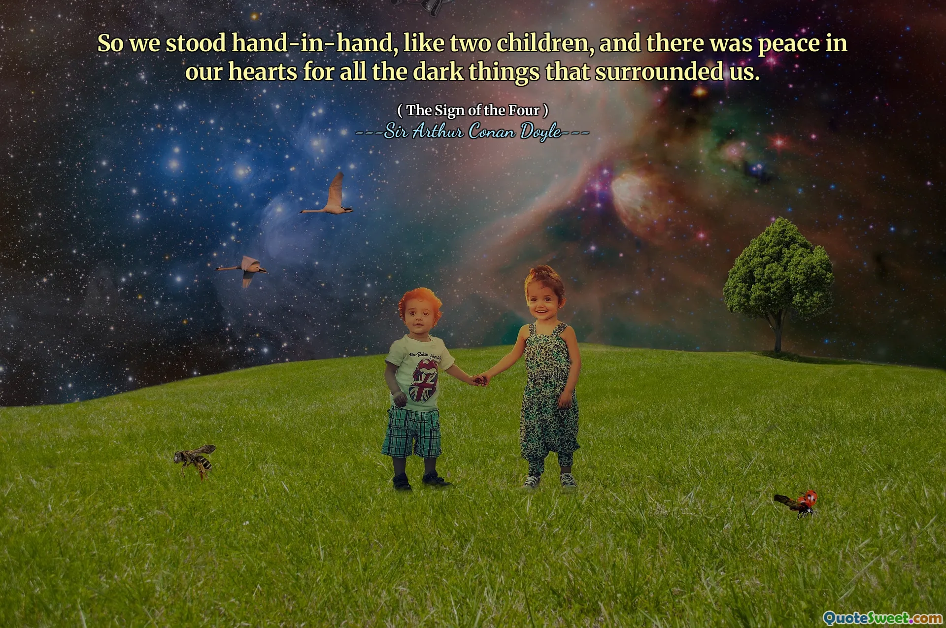 So we stood hand-in-hand, like two children, and there was peace in our hearts for all the dark things that surrounded us.