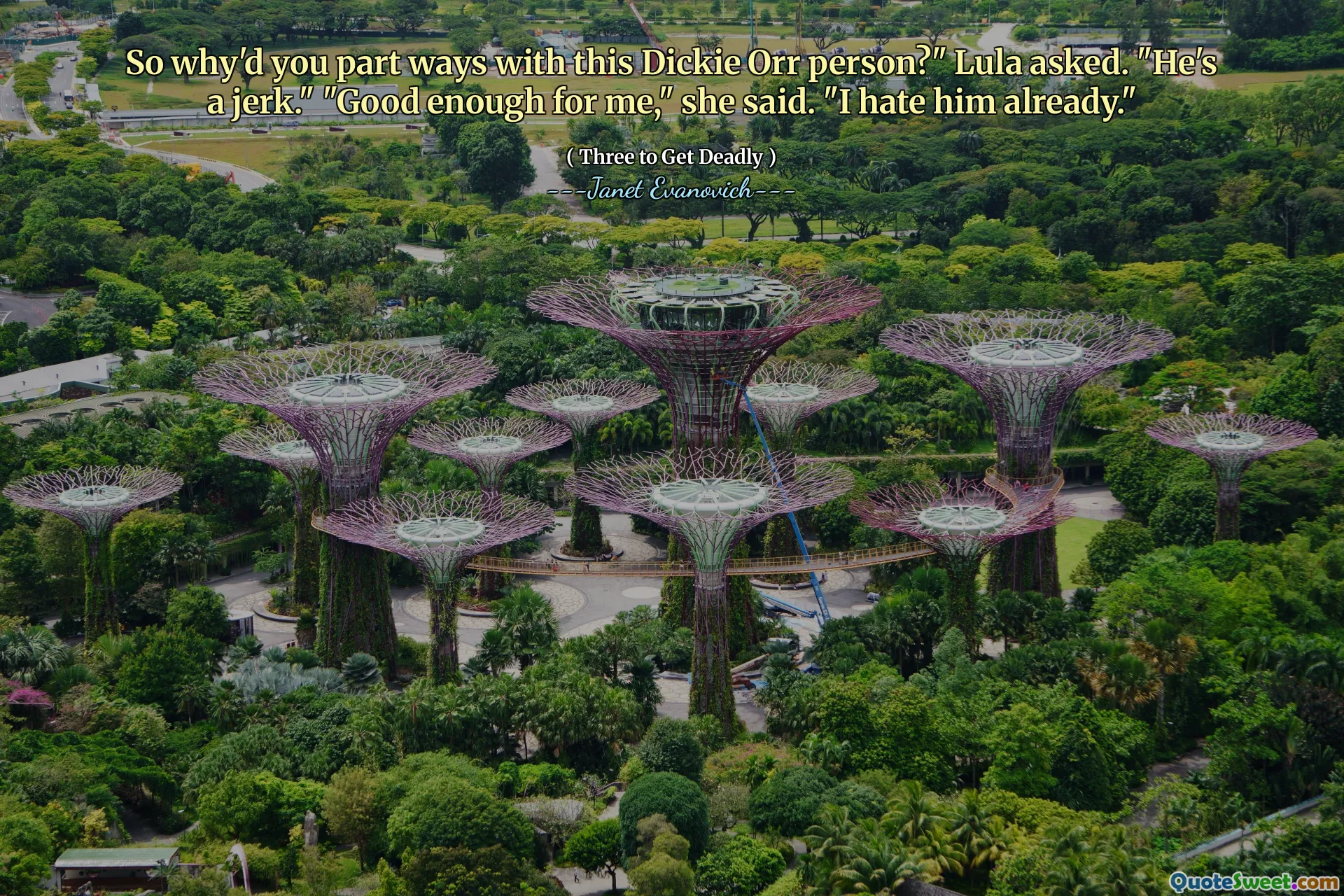 So why'd you part ways with this Dickie Orr person?" Lula asked. "He's a jerk." "Good enough for me," she said. "I hate him already."