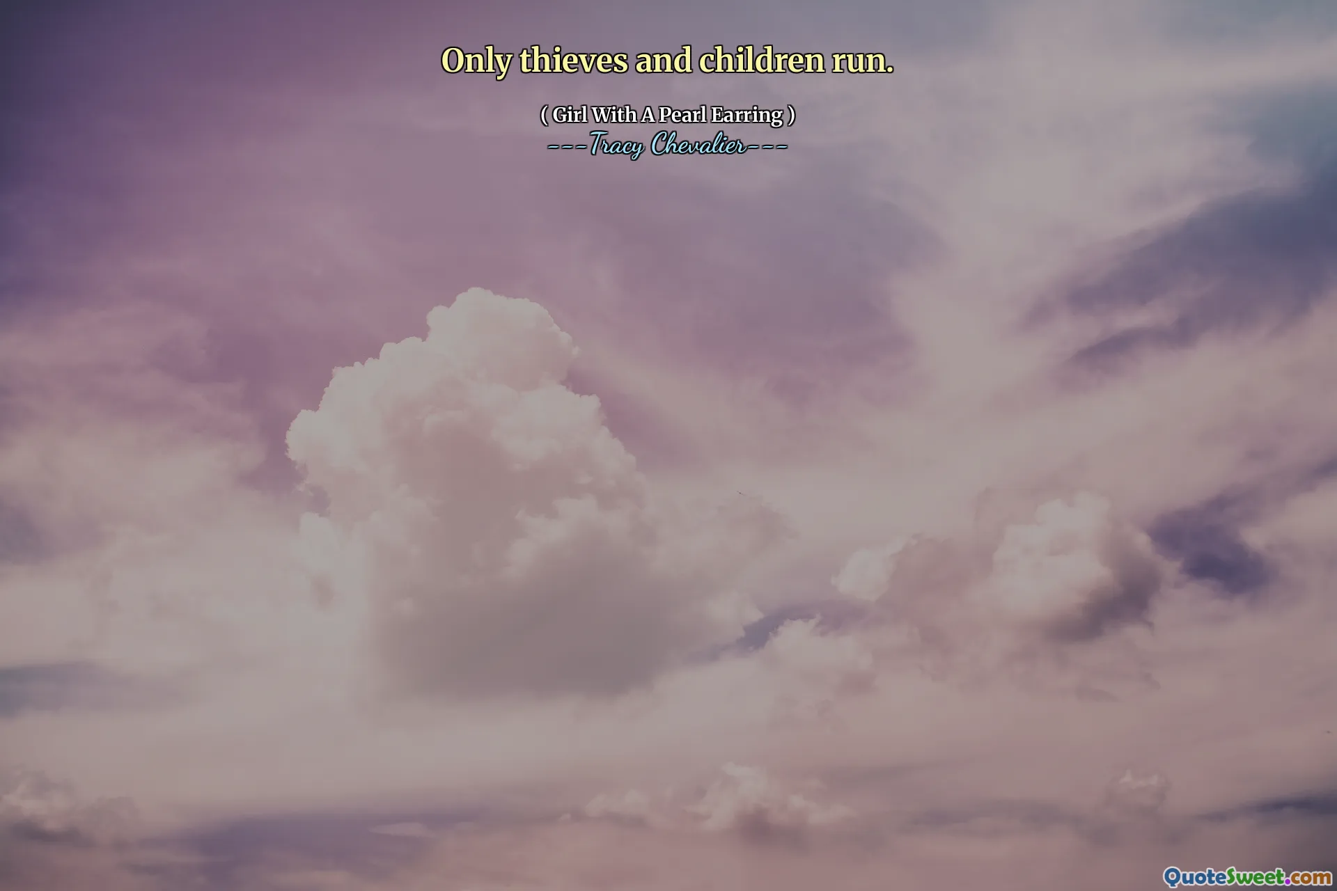 Only thieves and children run.