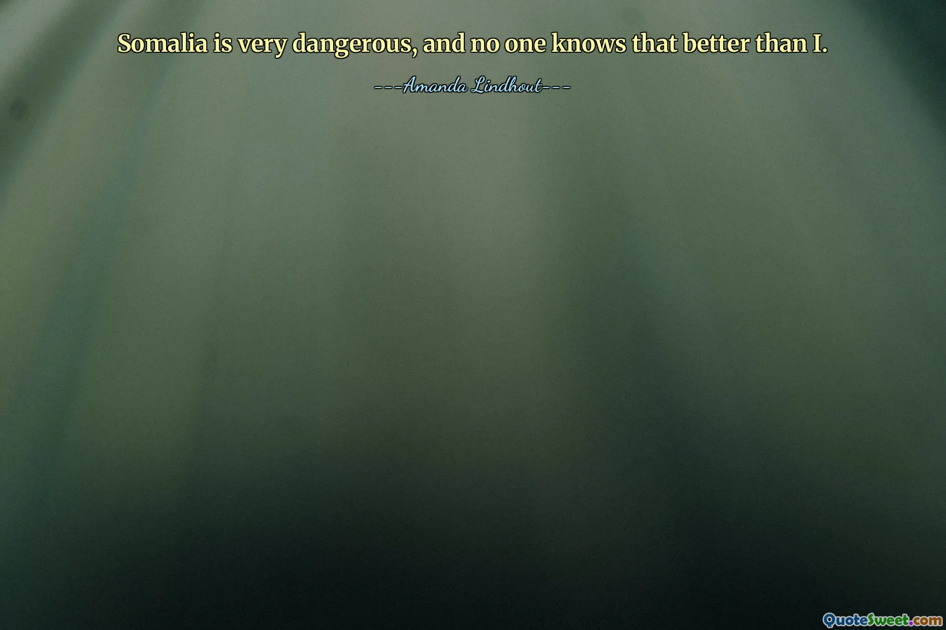 Somalia is very dangerous, and no one knows that better than I.