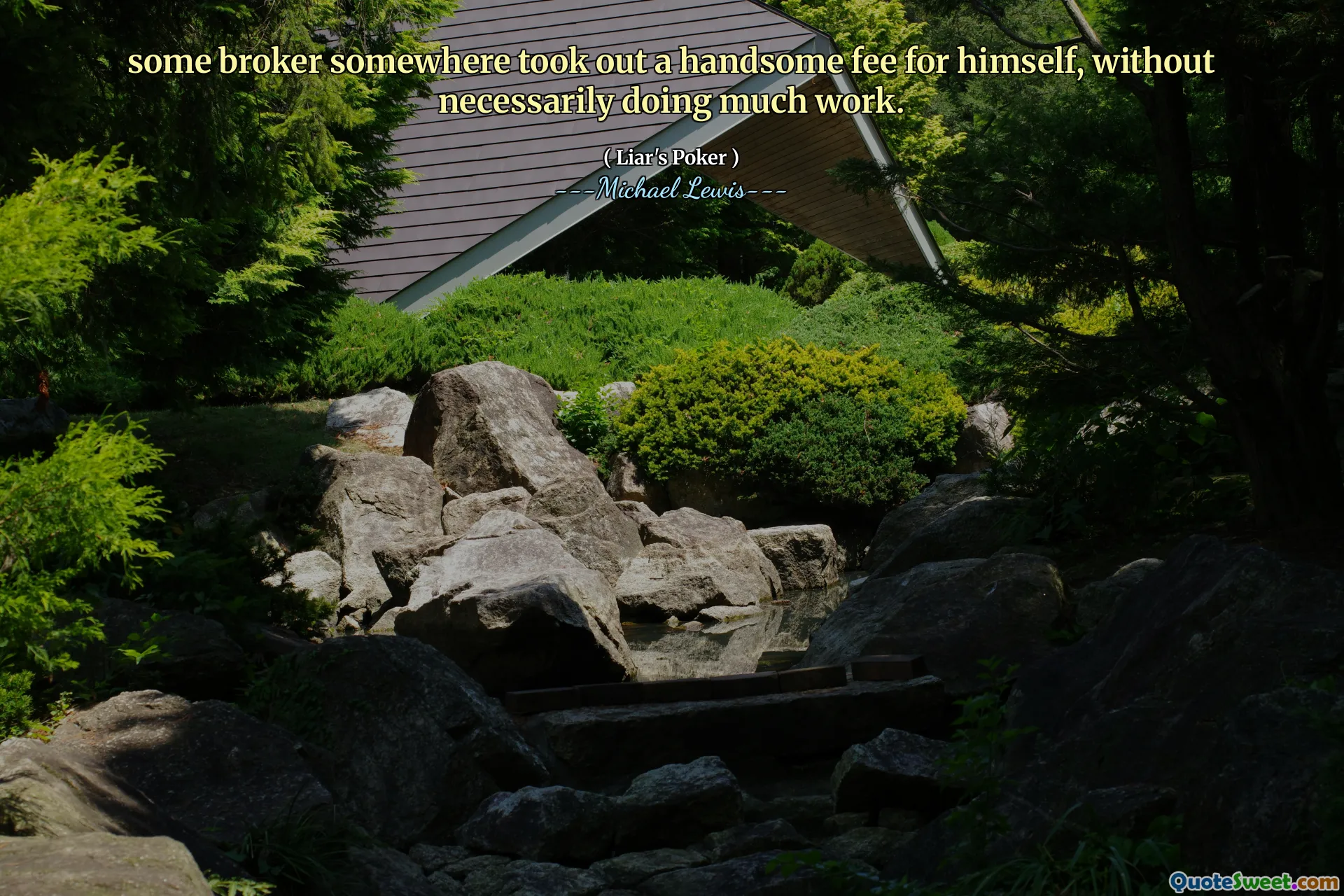 some broker somewhere took out a handsome fee for himself, without necessarily doing much work.