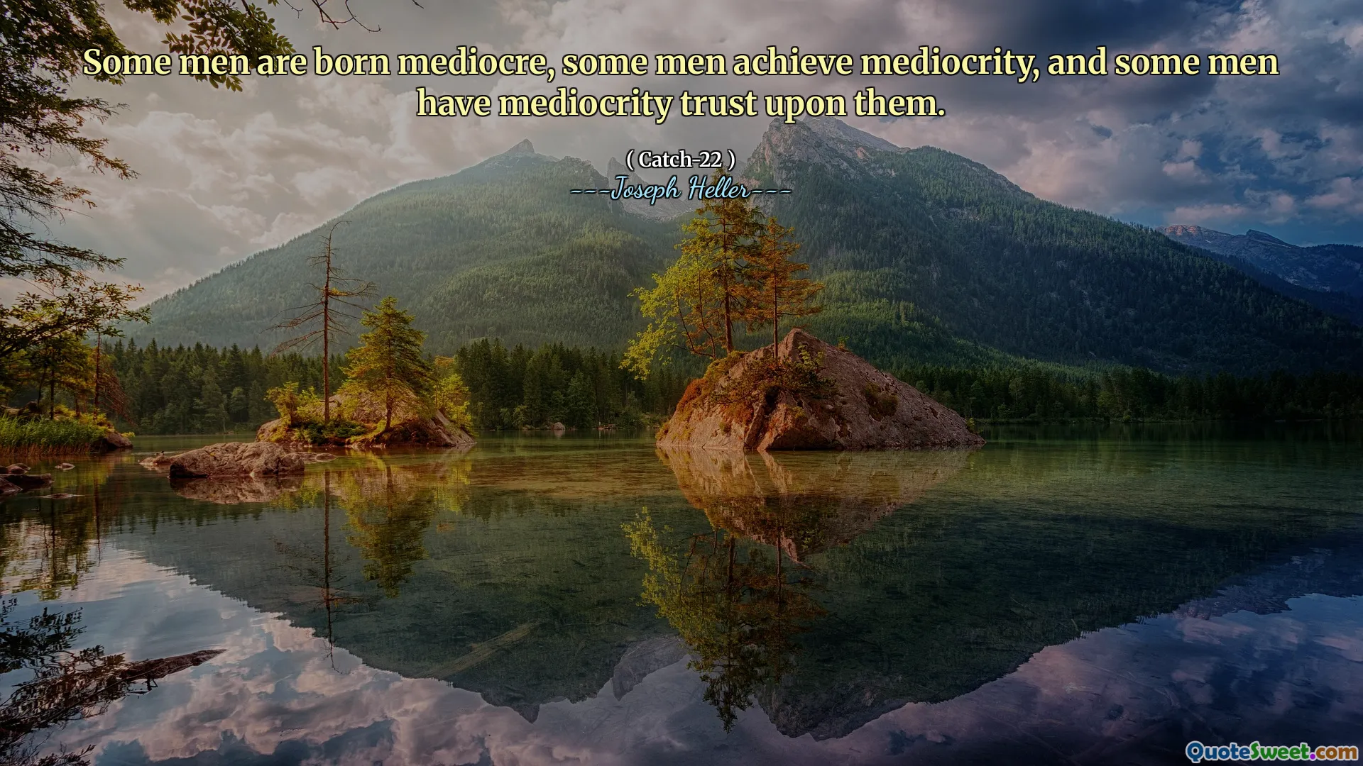 Noen menn er født middelmådige, noen menn oppnår middelmådighet, og noen menn har middelmådighet tillit til dem.