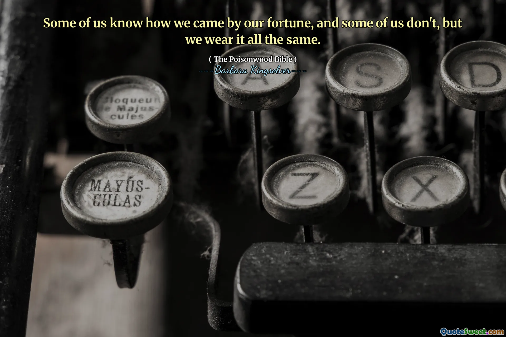 Vissa av oss vet hur vi kom till vår förmögenhet, och några av oss gör det inte, men vi bär det på samma sätt.