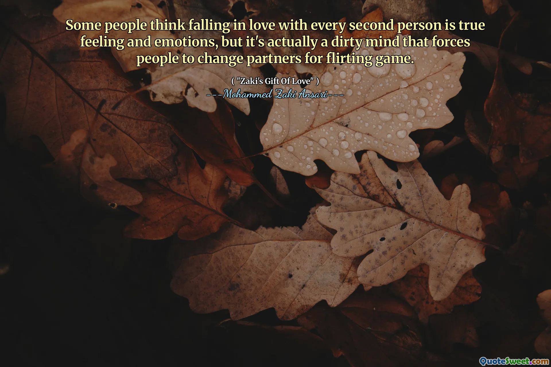 Some people think falling in love with every second person is true feeling and emotions, but it's actually a dirty mind that forces people to change partners for flirting game.