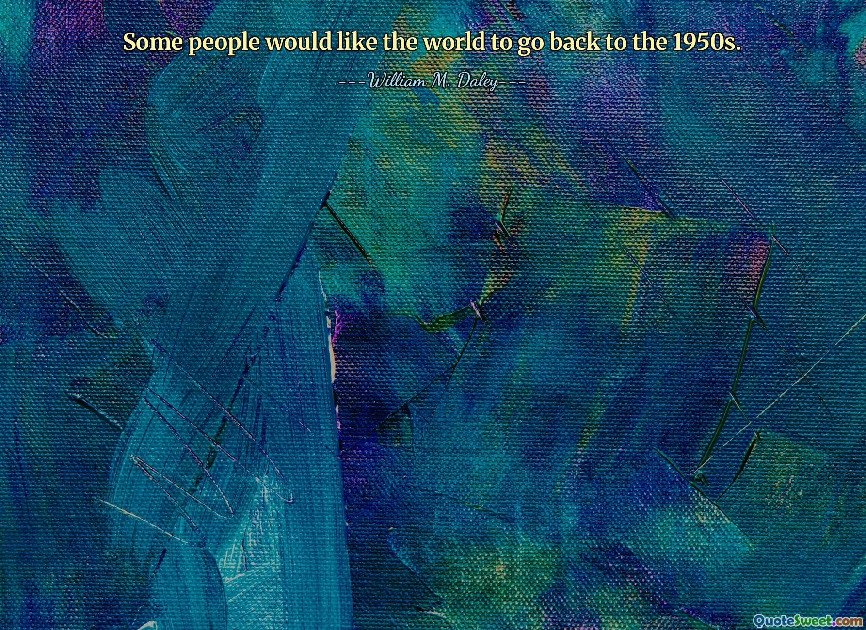 Some people would like the world to go back to the 1950s.