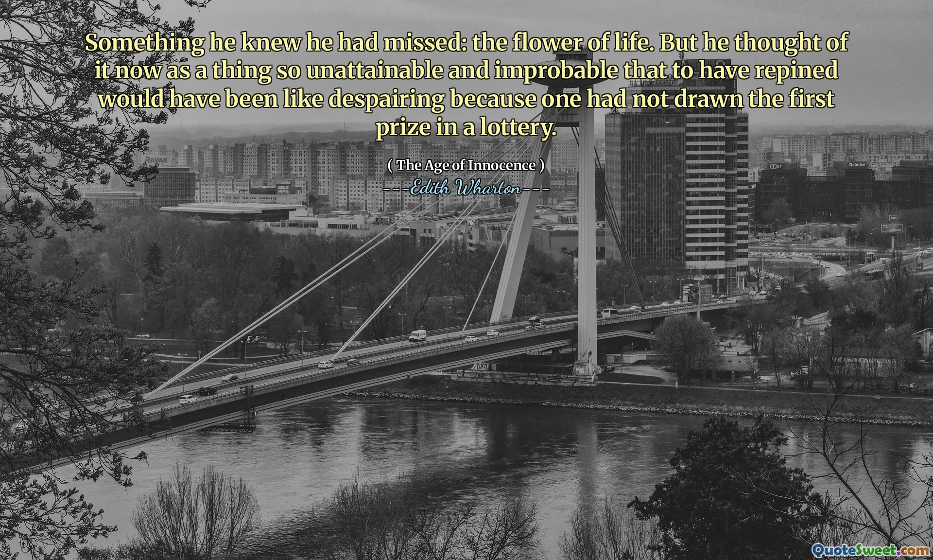 Something he knew he had missed: the flower of life. But he thought of it now as a thing so unattainable and improbable that to have repined would have been like despairing because one had not drawn the first prize in a lottery.