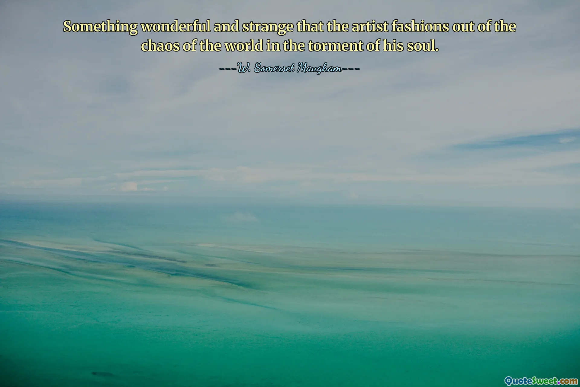 Something wonderful and strange that the artist fashions out of the chaos of the world in the torment of his soul.