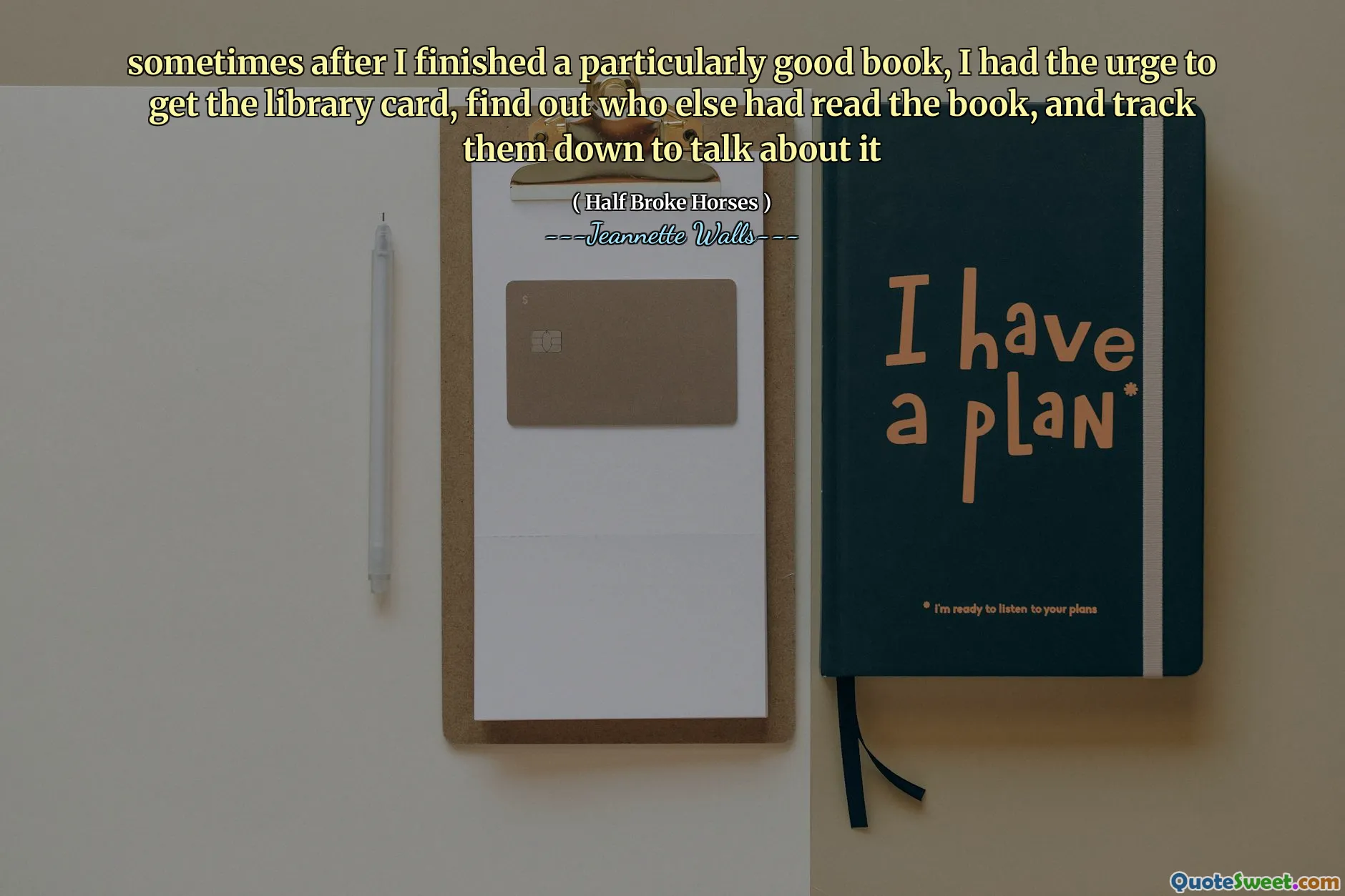 特に良い本を完成させた後、私は図書館カードを手に入れ、他に誰が本を読んだかを見つけ、それについて話すためにそれらを追跡したいときがありました