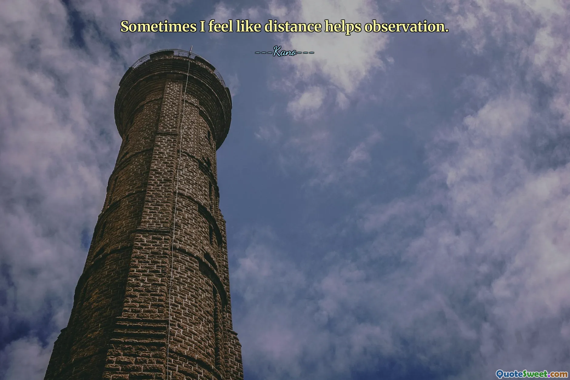 Sometimes I feel like distance helps observation.