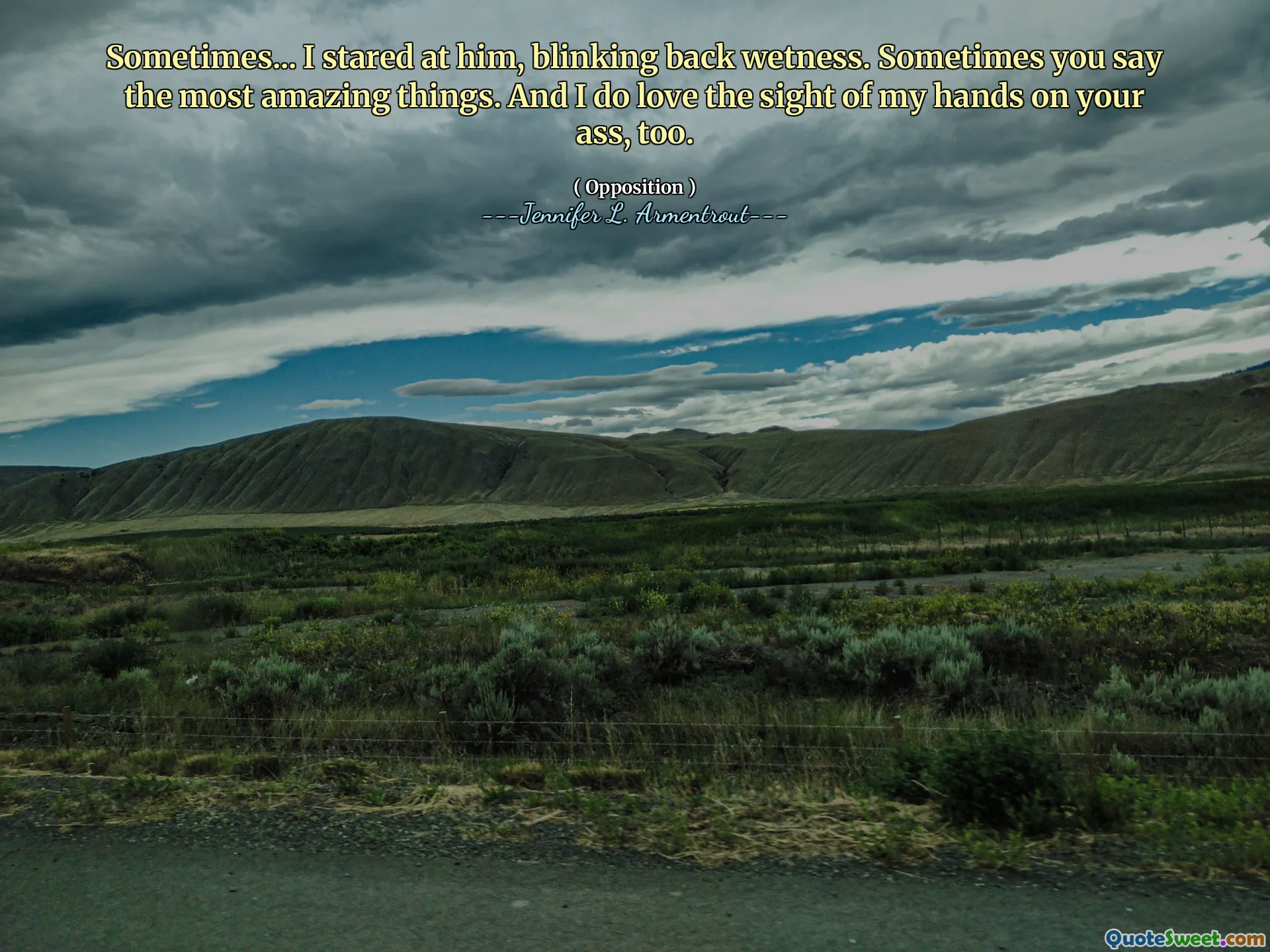 Sometimes... I stared at him, blinking back wetness. Sometimes you say the most amazing things. And I do love the sight of my hands on your ass, too.