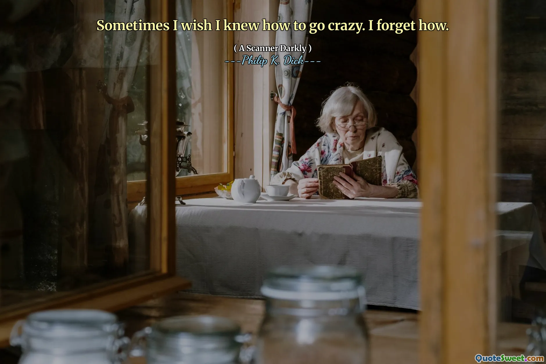 Đôi khi tôi ước tôi biết làm thế nào để phát điên. Tôi quên làm thế nào.
