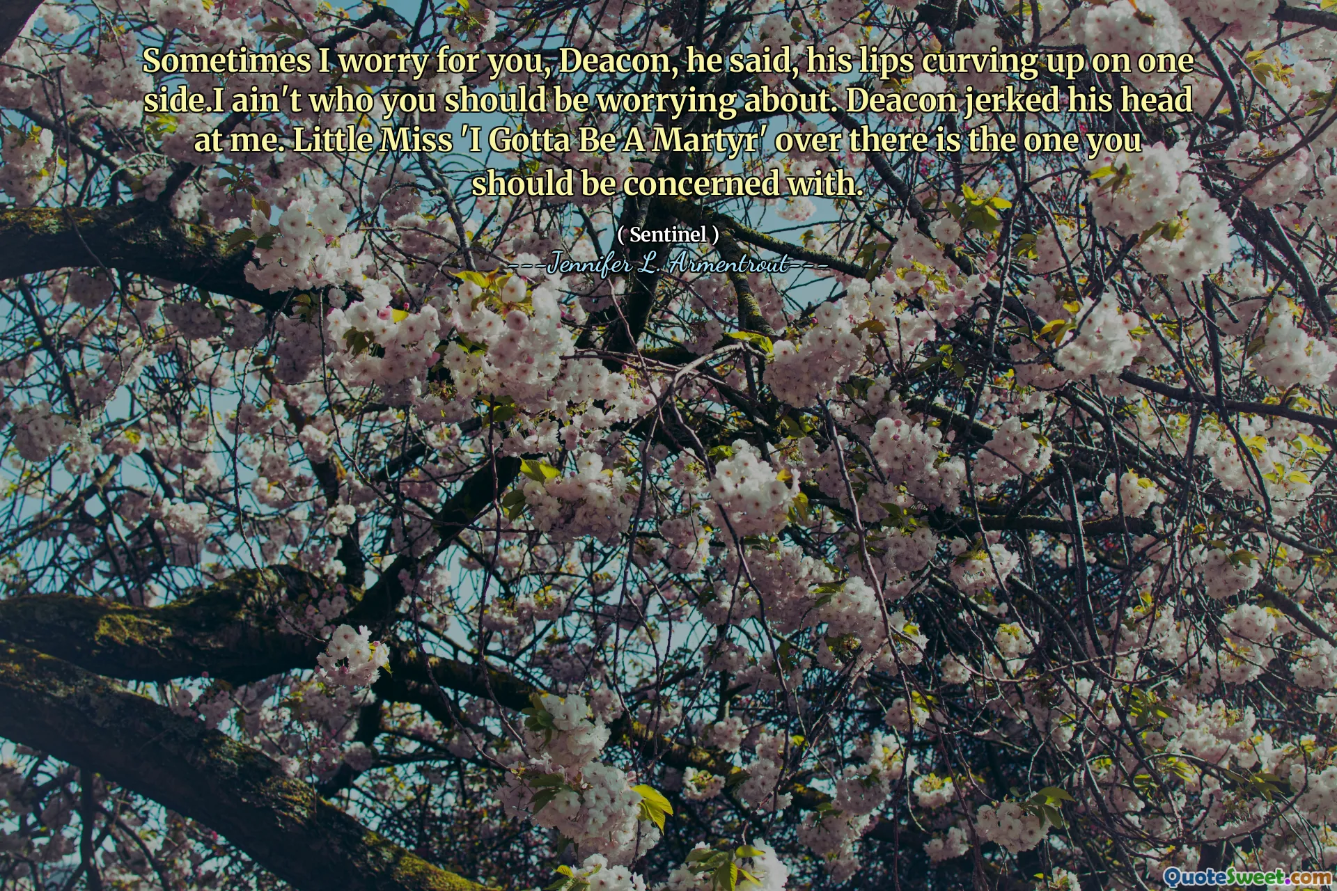 Sometimes I worry for you, Deacon, he said, his lips curving up on one side.I ain't who you should be worrying about. Deacon jerked his head at me. Little Miss 'I Gotta Be A Martyr' over there is the one you should be concerned with.