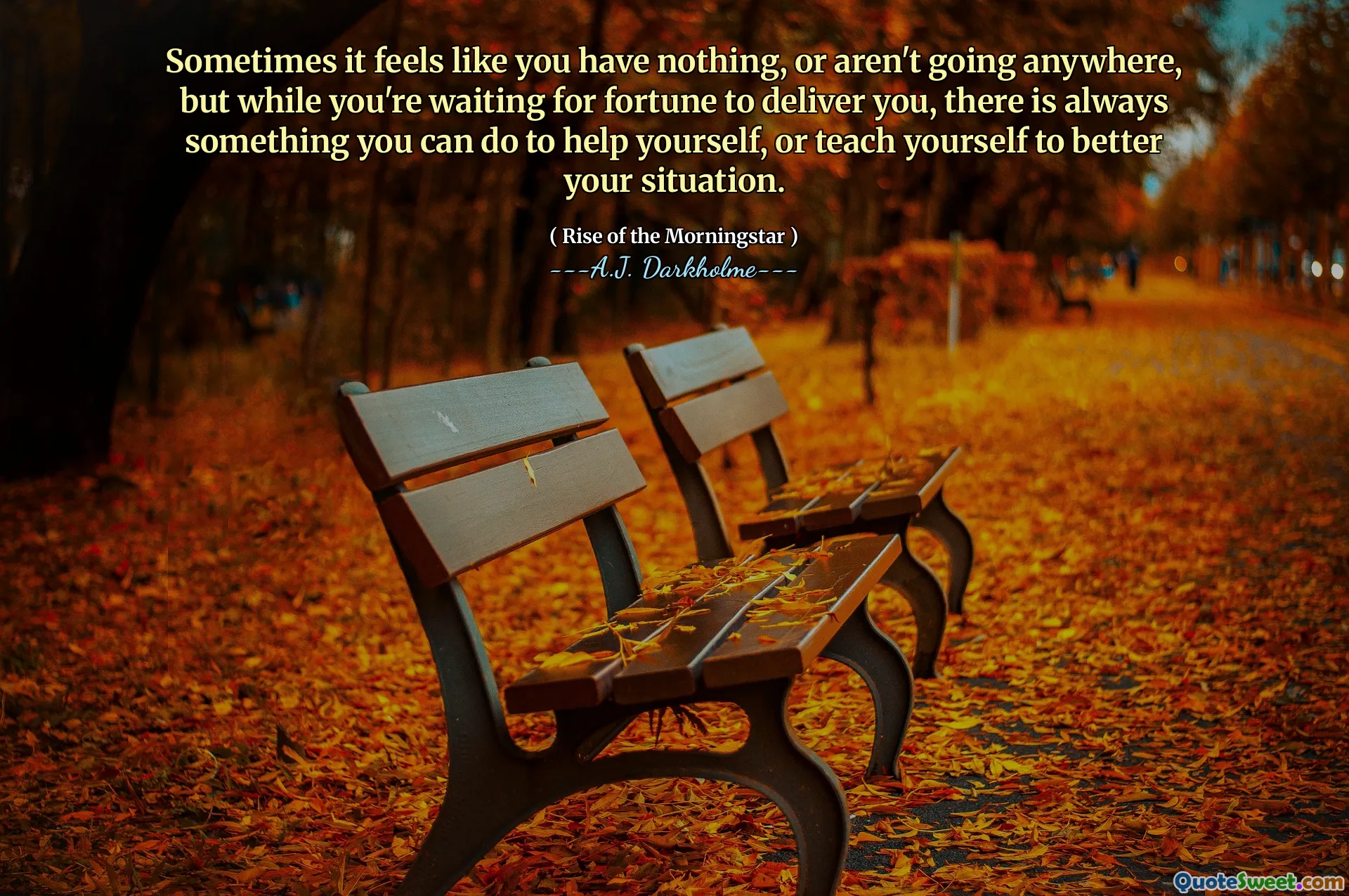 Sometimes it feels like you have nothing, or aren't going anywhere, but while you're waiting for fortune to deliver you, there is always something you can do to help yourself, or teach yourself to better your situation.