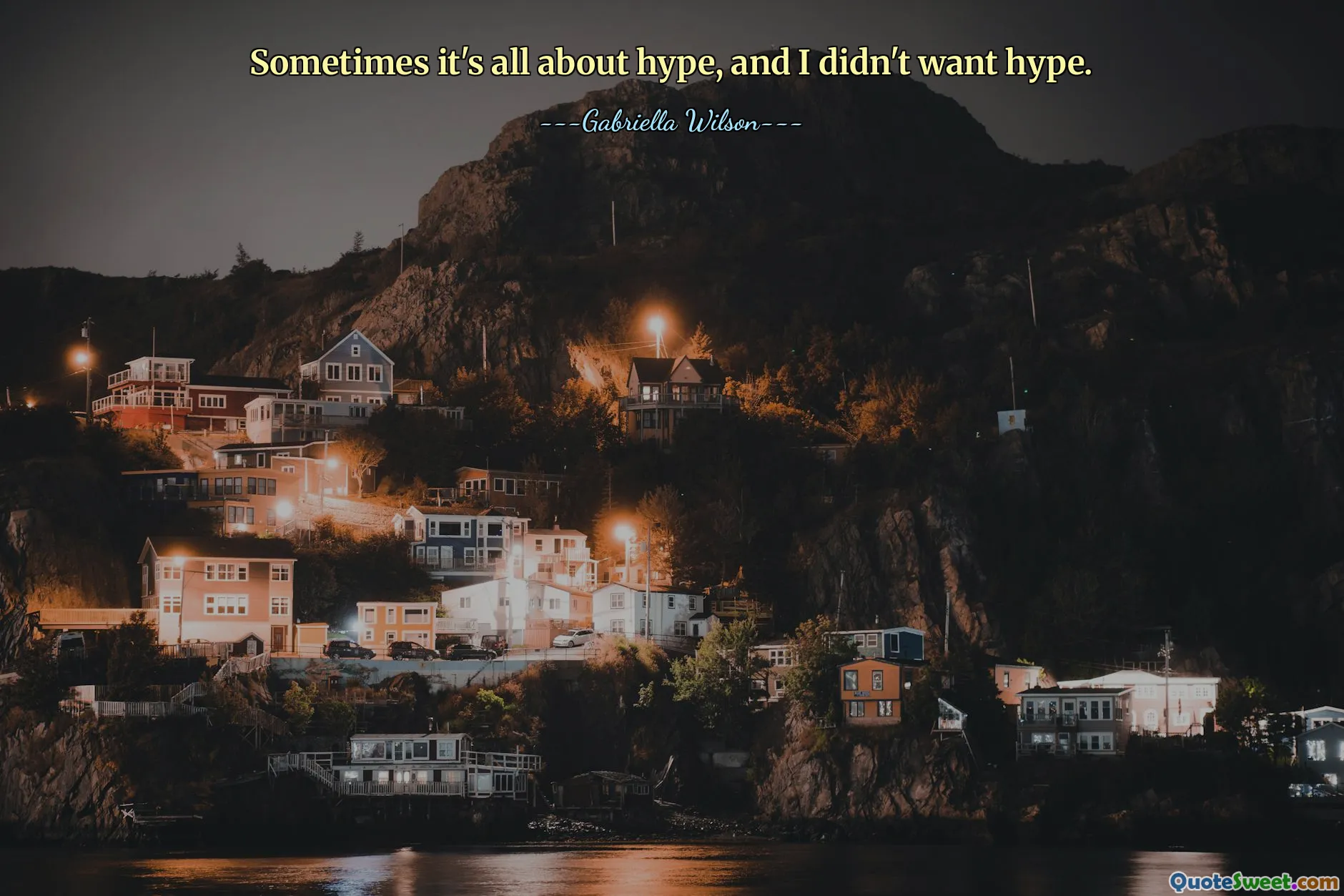 Sometimes it's all about hype, and I didn't want hype.