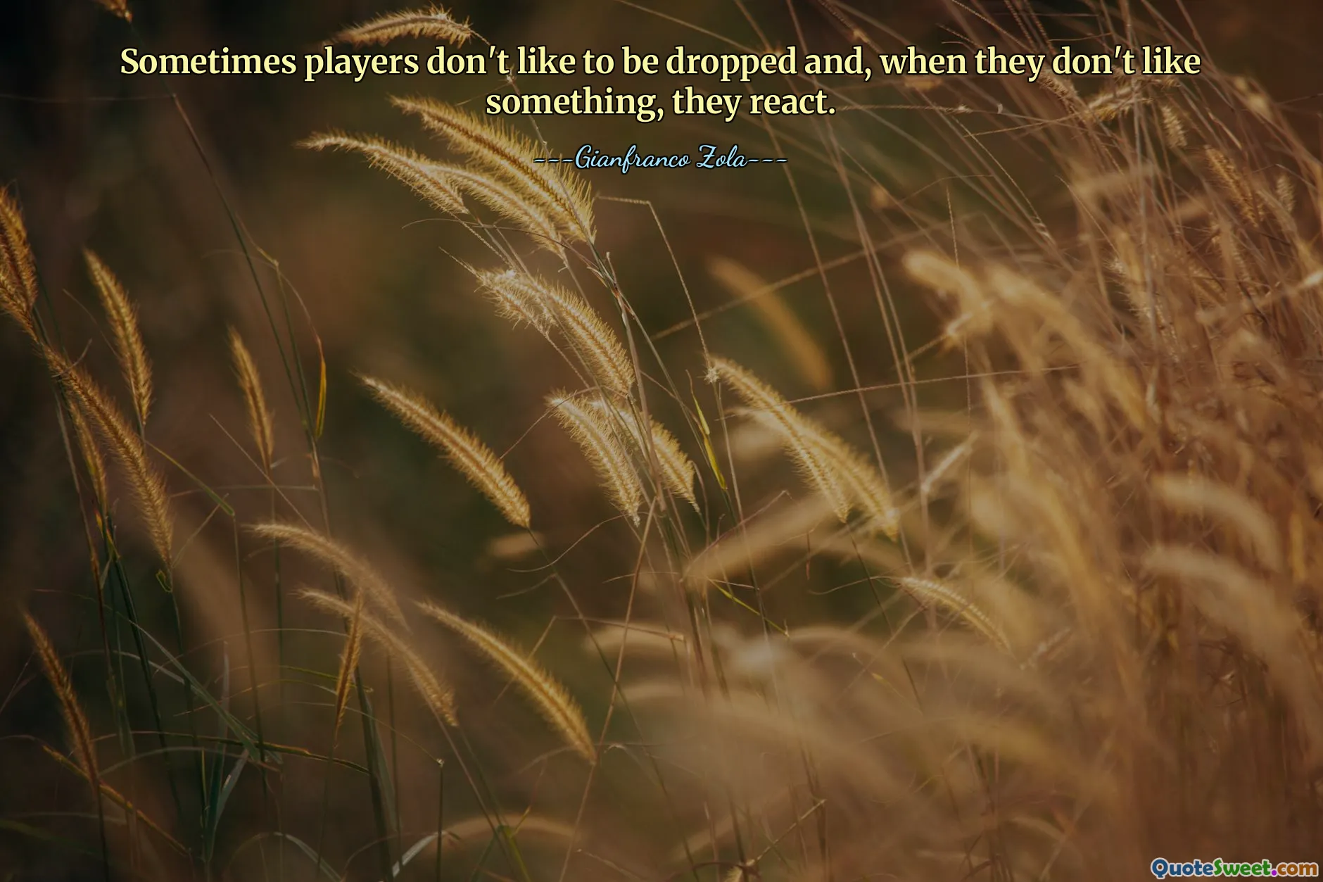 Sometimes players don't like to be dropped and, when they don't like something, they react.