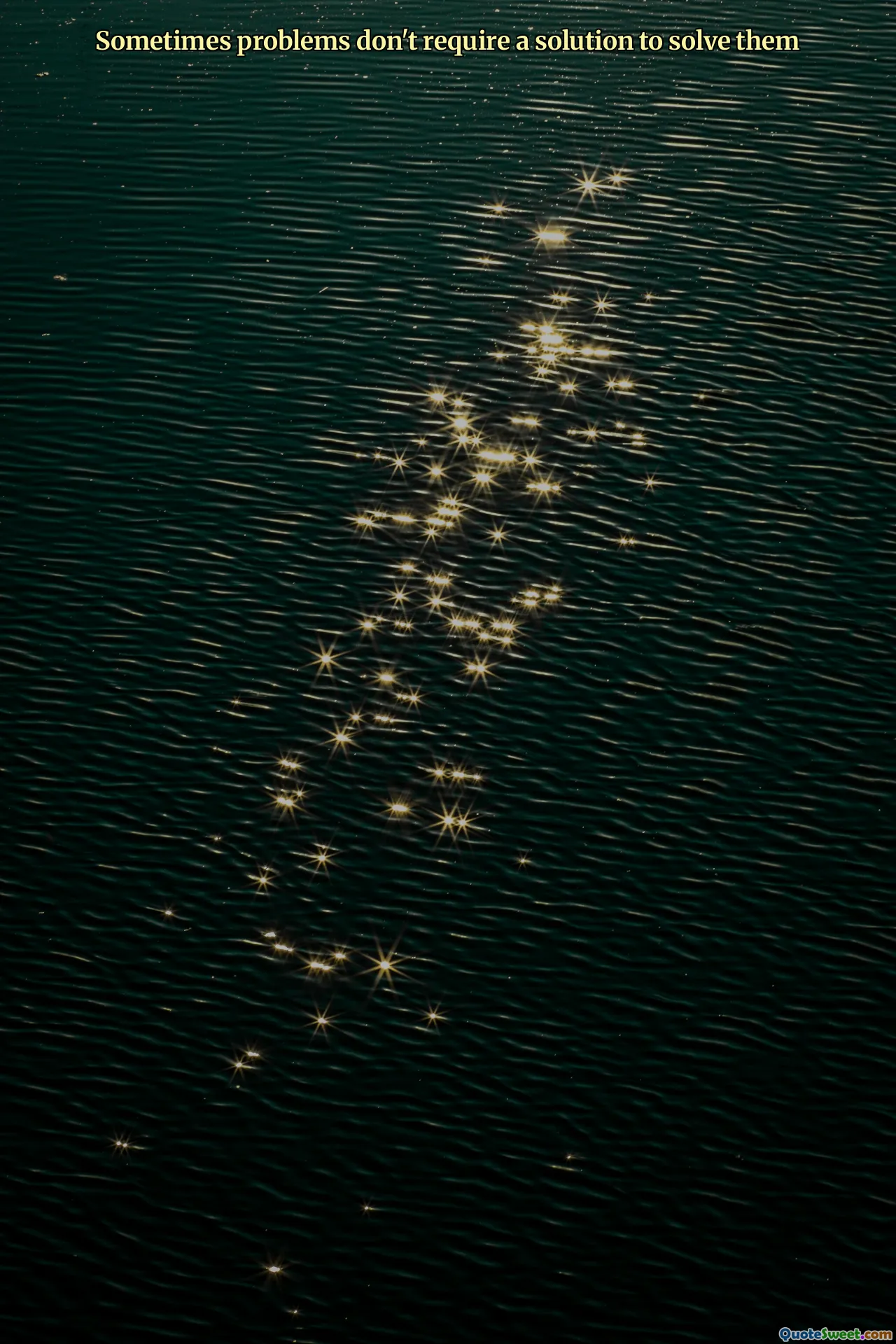 Sometimes problems don't require a solution to solve them