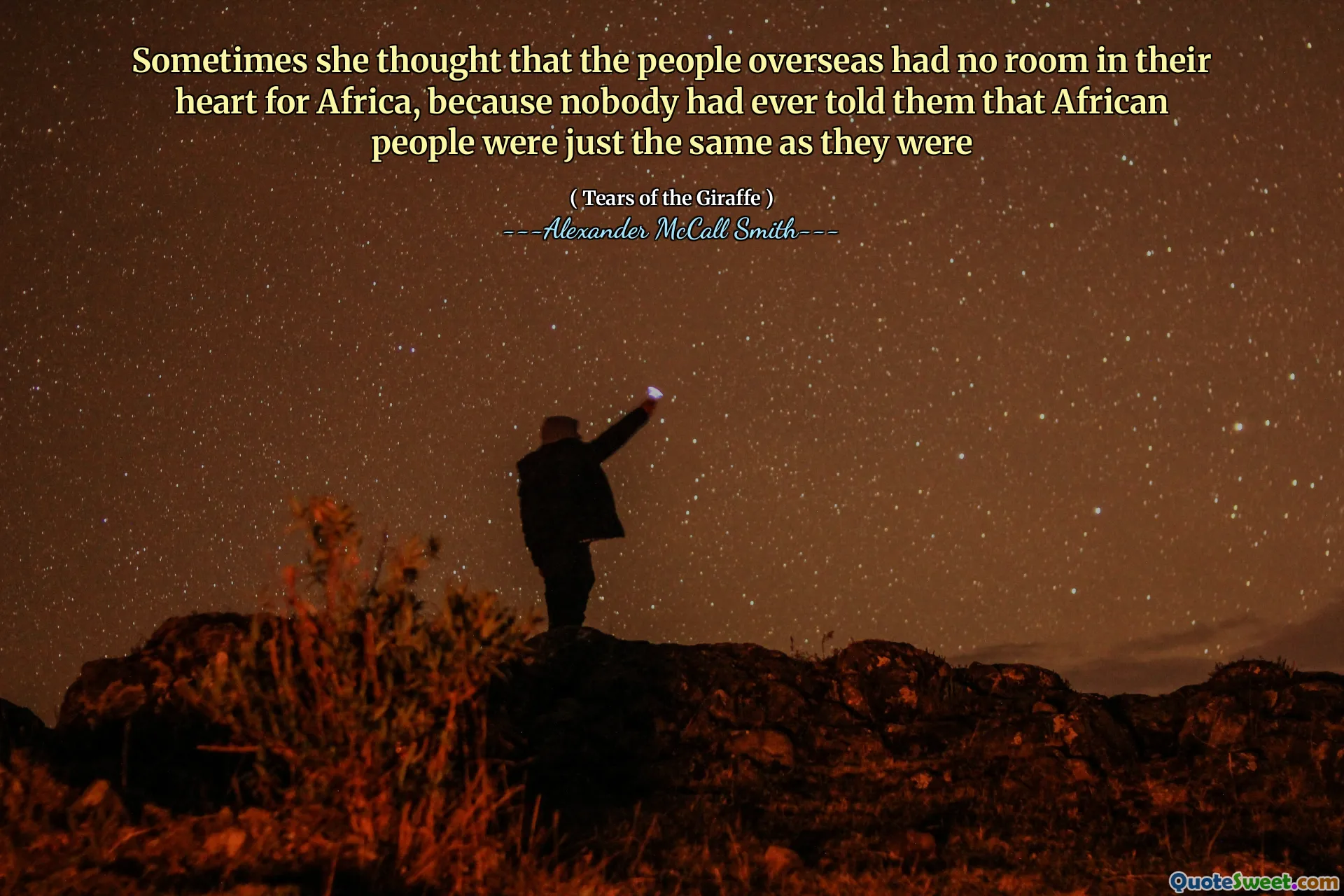 Terkadang dia berpikir bahwa orang -orang di luar negeri tidak memiliki ruang di hati mereka untuk Afrika, karena tidak ada yang pernah memberi tahu mereka bahwa orang Afrika sama seperti mereka