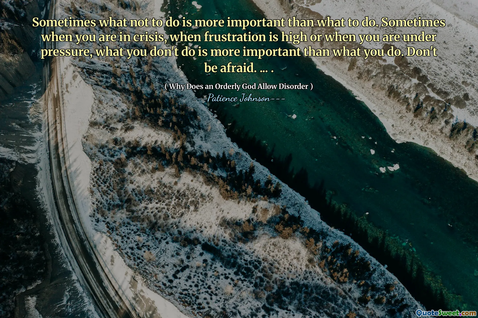 Sometimes what not to do is more important than what to do. Sometimes when you are in crisis, when frustration is high or when you are under pressure, what you don't do is more important than what you do. Don't be afraid. ... .