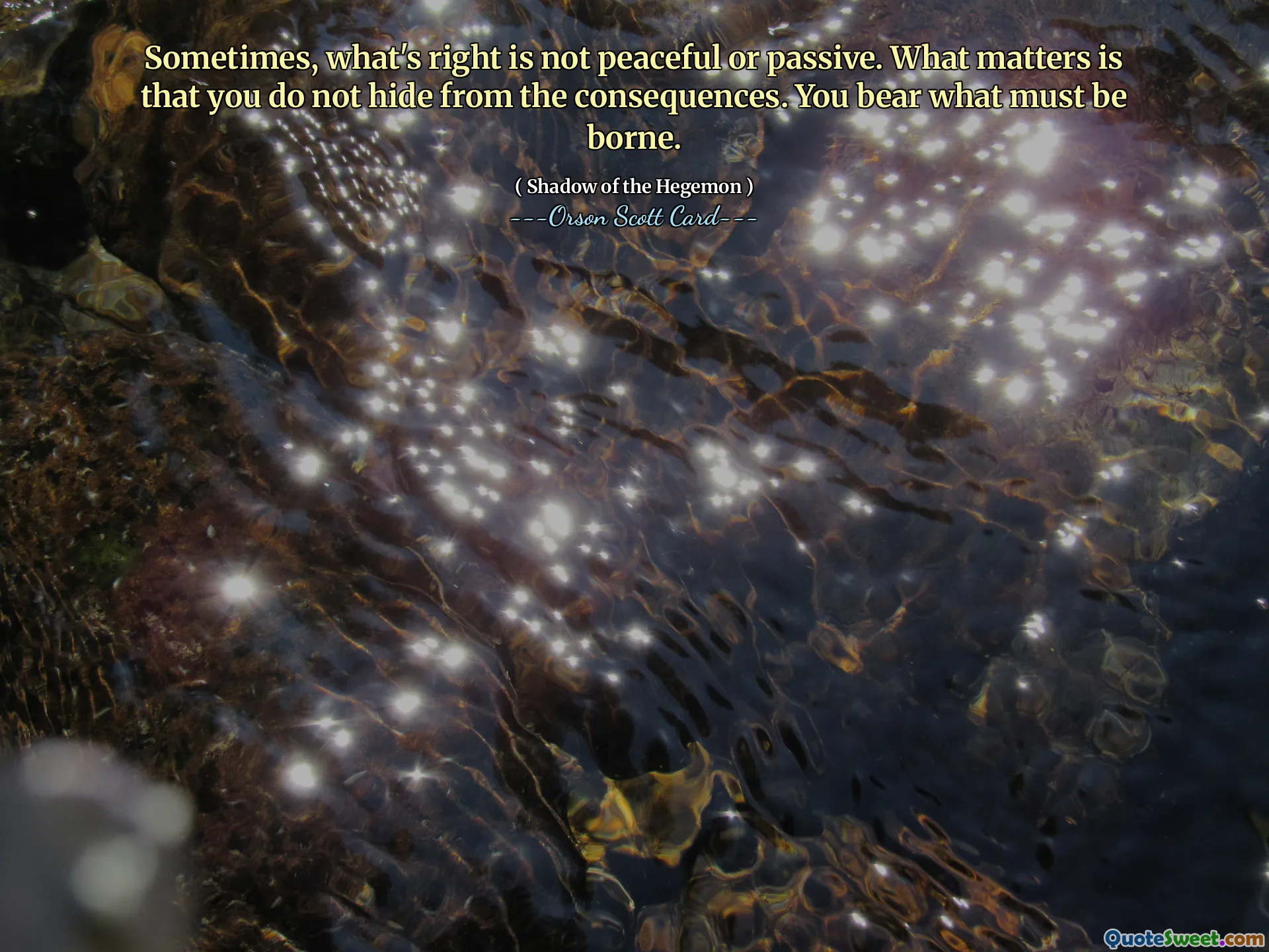 Parfois, ce qui est juste n’est ni pacifique ni passif. Ce qui compte, c'est que vous ne vous cachez pas des conséquences. Vous supportez ce qui doit être supporté.