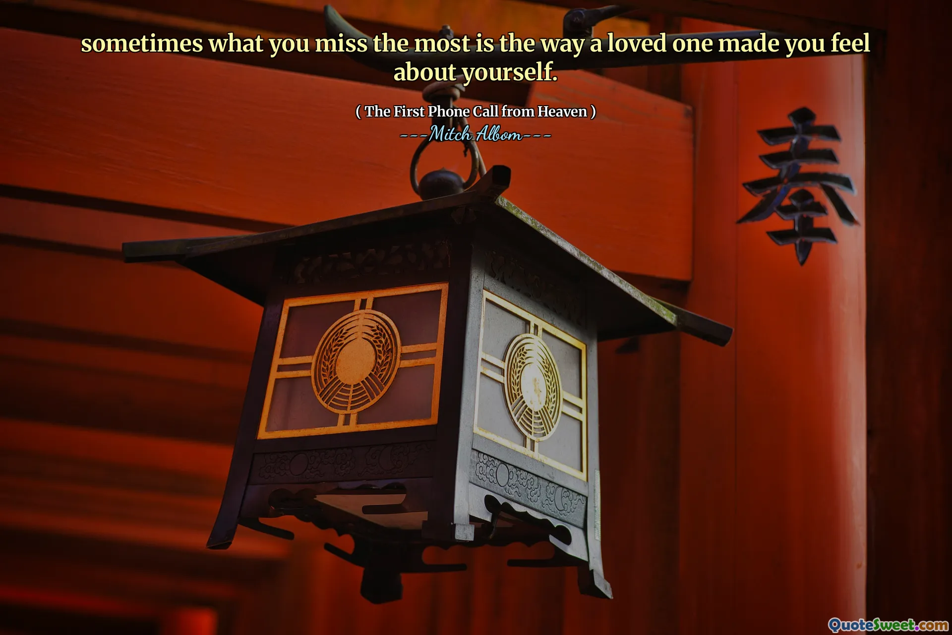 sometimes what you miss the most is the way a loved one made you feel about yourself.