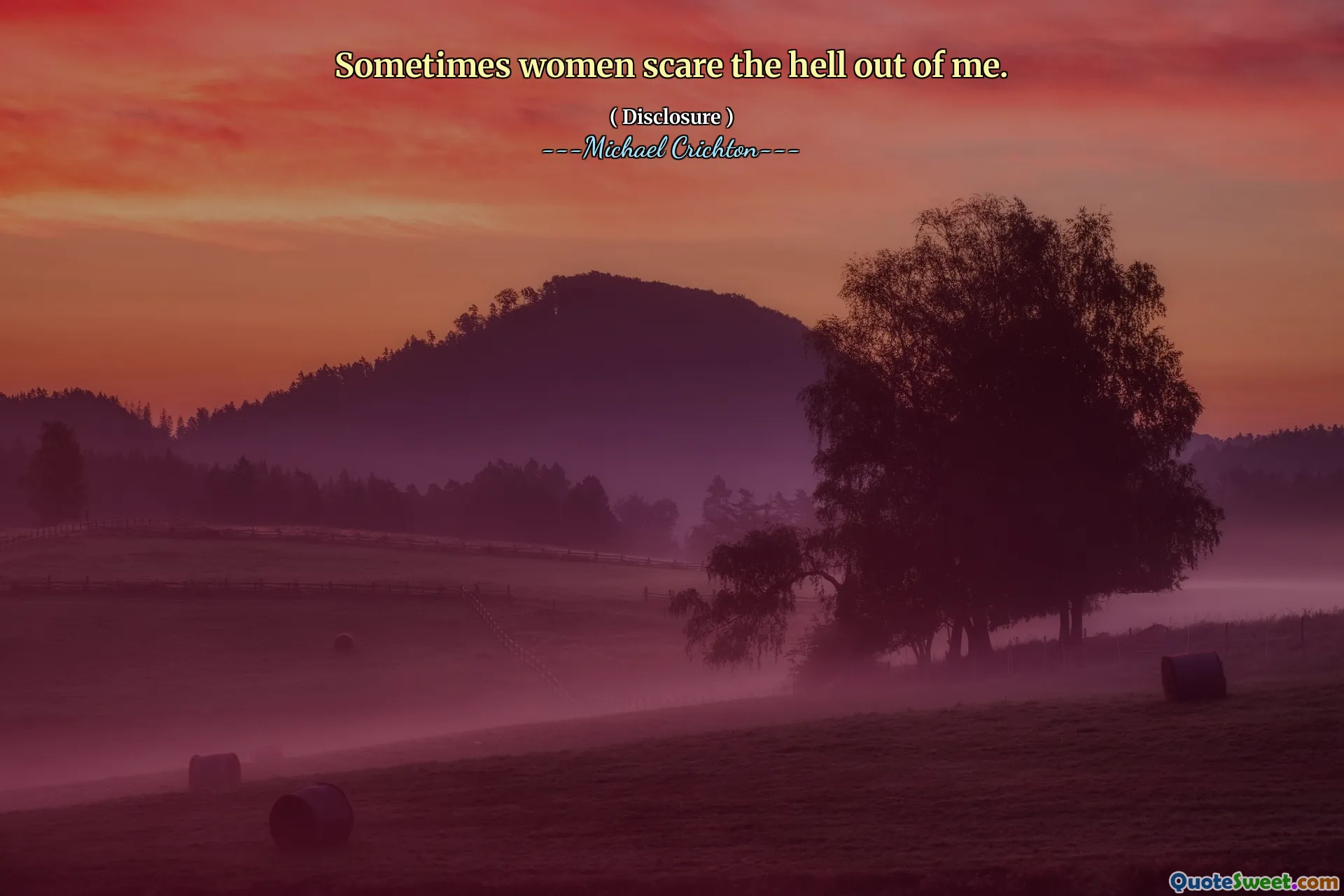 Sometimes women scare the hell out of me.