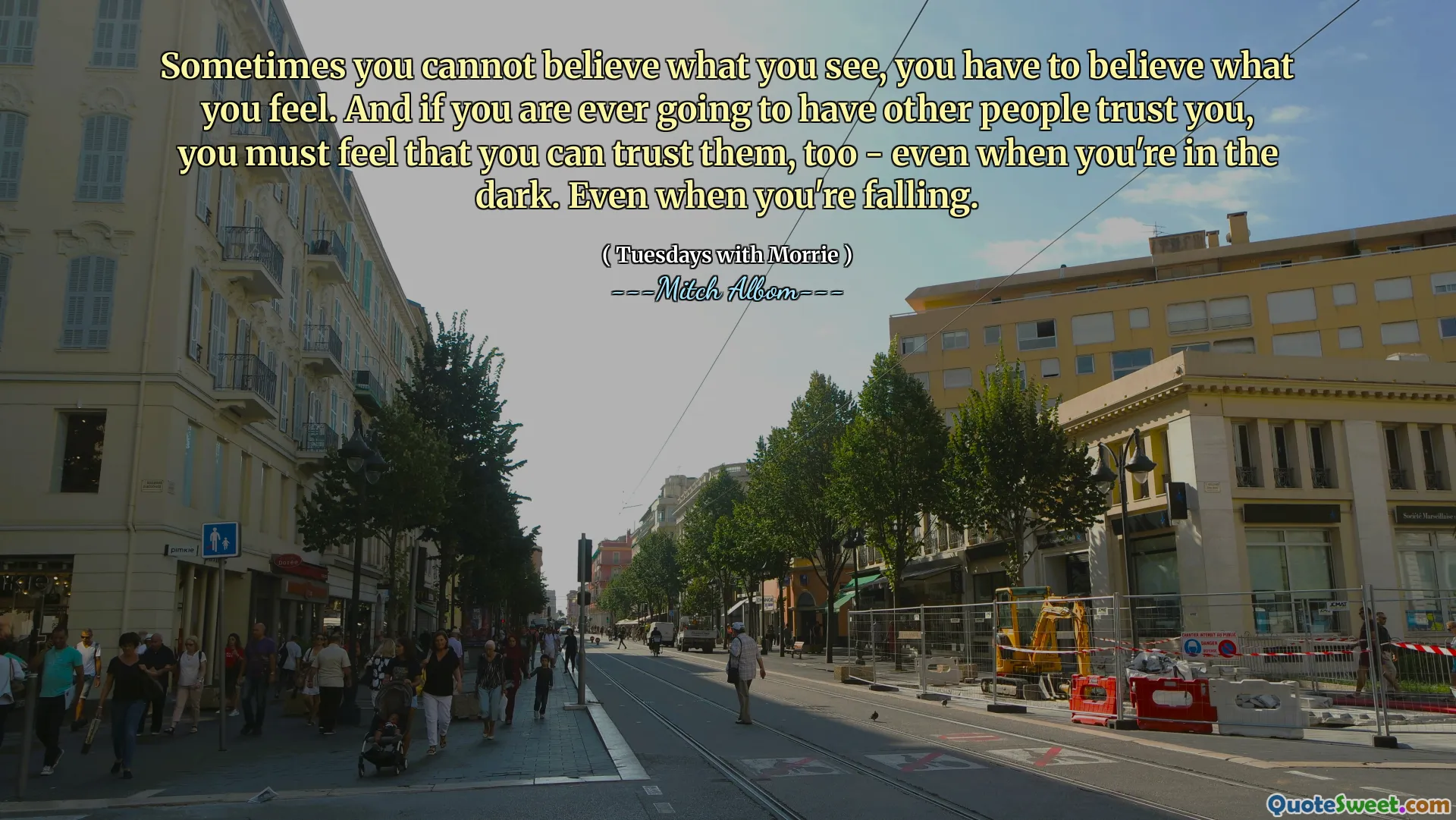 A veces no puedes creer lo que ves, tienes que creer lo que sientes. Y si alguna vez vas a hacer que otras personas confíen en ti, debes sentir que también puedes confiar en ellos, incluso cuando estás en la oscuridad. Incluso cuando estás cayendo.